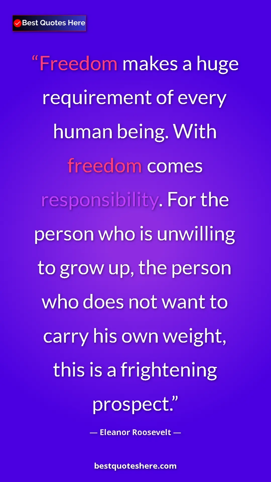 Eleanor Roosevelt Quote Card: "Freedom makes a huge requirement of every human being. With " Pinterest quote poster by Eleanor Roosevelt: "Freedom makes a huge requirement of every human being. With "