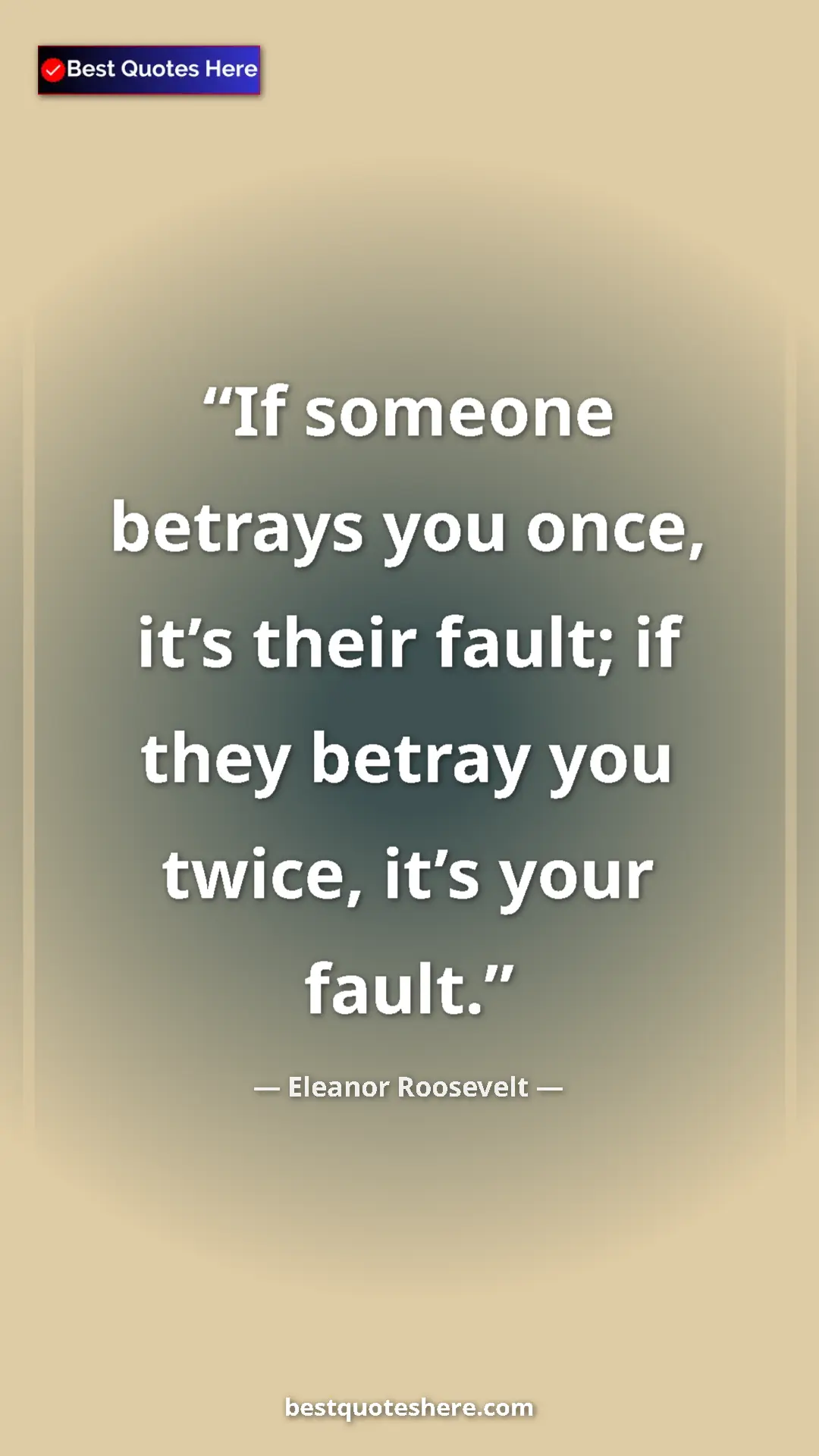 Eleanor Roosevelt Quote Card: "If someone betrays you once, it’s their fault; if they..." Pinterest quote poster by Eleanor Roosevelt: "If someone betrays you once, it’s their fault; if they..."