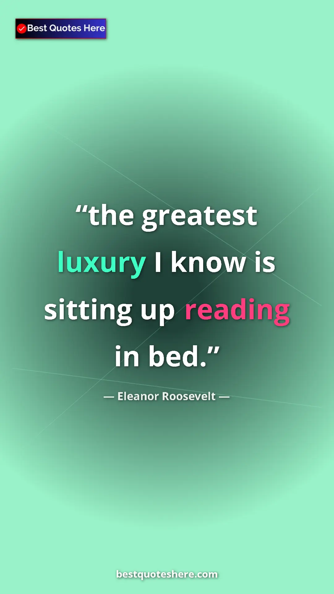 Pinterest quote poster by Eleanor Roosevelt: "the greatest luxury I know is sitting up reading in bed."