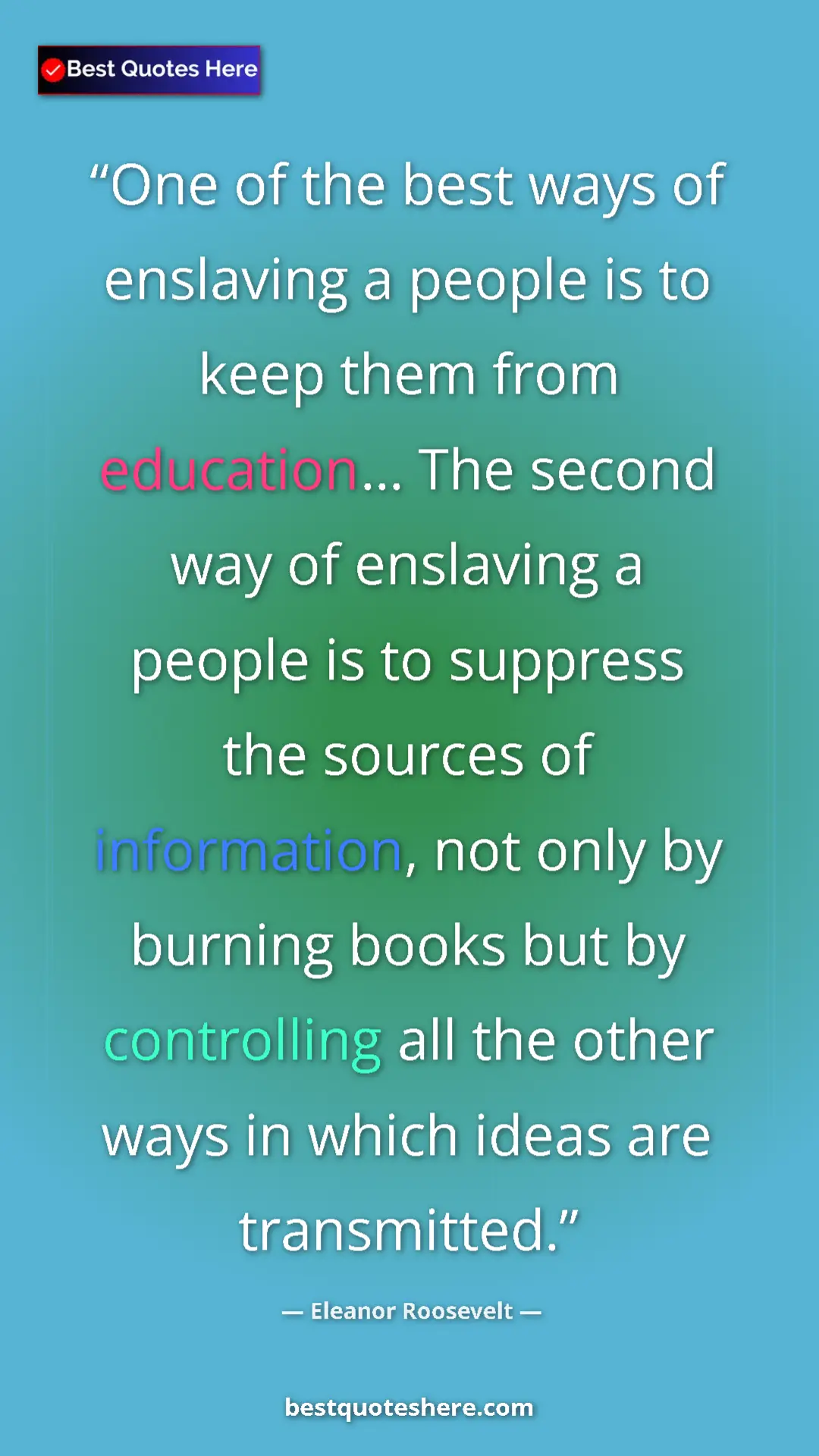 Eleanor Roosevelt Quote Card: "One of the best ways of enslaving a people is to keep them..." Pinterest quote poster by Eleanor Roosevelt: "One of the best ways of enslaving a people is to keep them..."