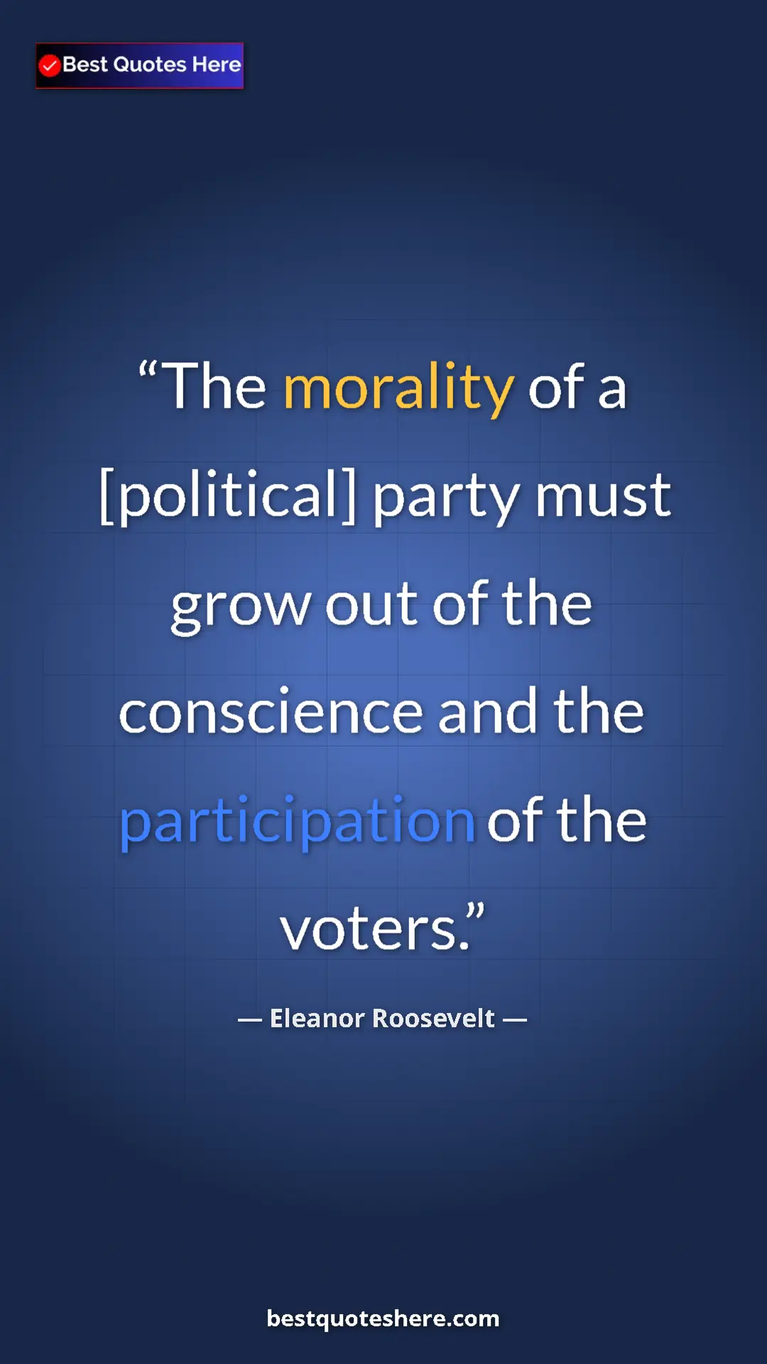 Pinterest quote poster by Eleanor Roosevelt: "The morality of a [political] party must grow out of the con"