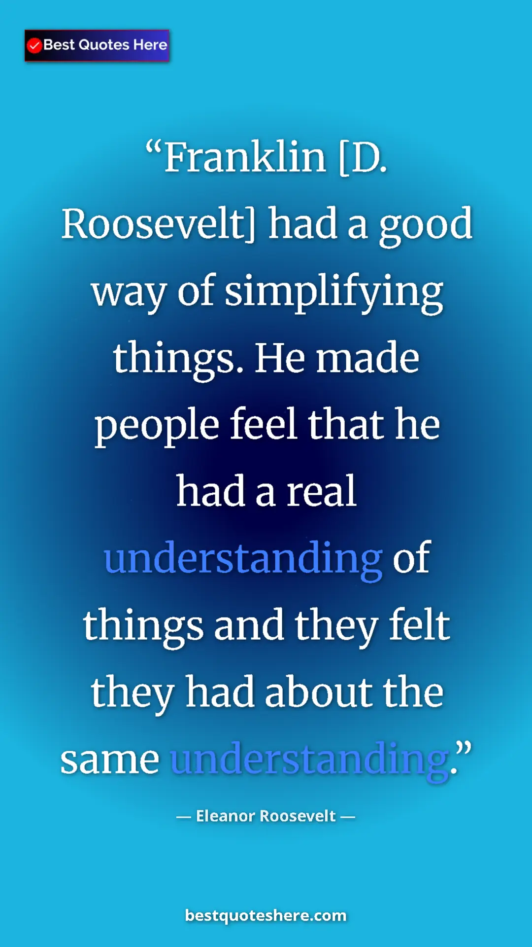 Pinterest quote poster by Eleanor Roosevelt: "Franklin [D. Roosevelt] had a good way of simplifying..."
