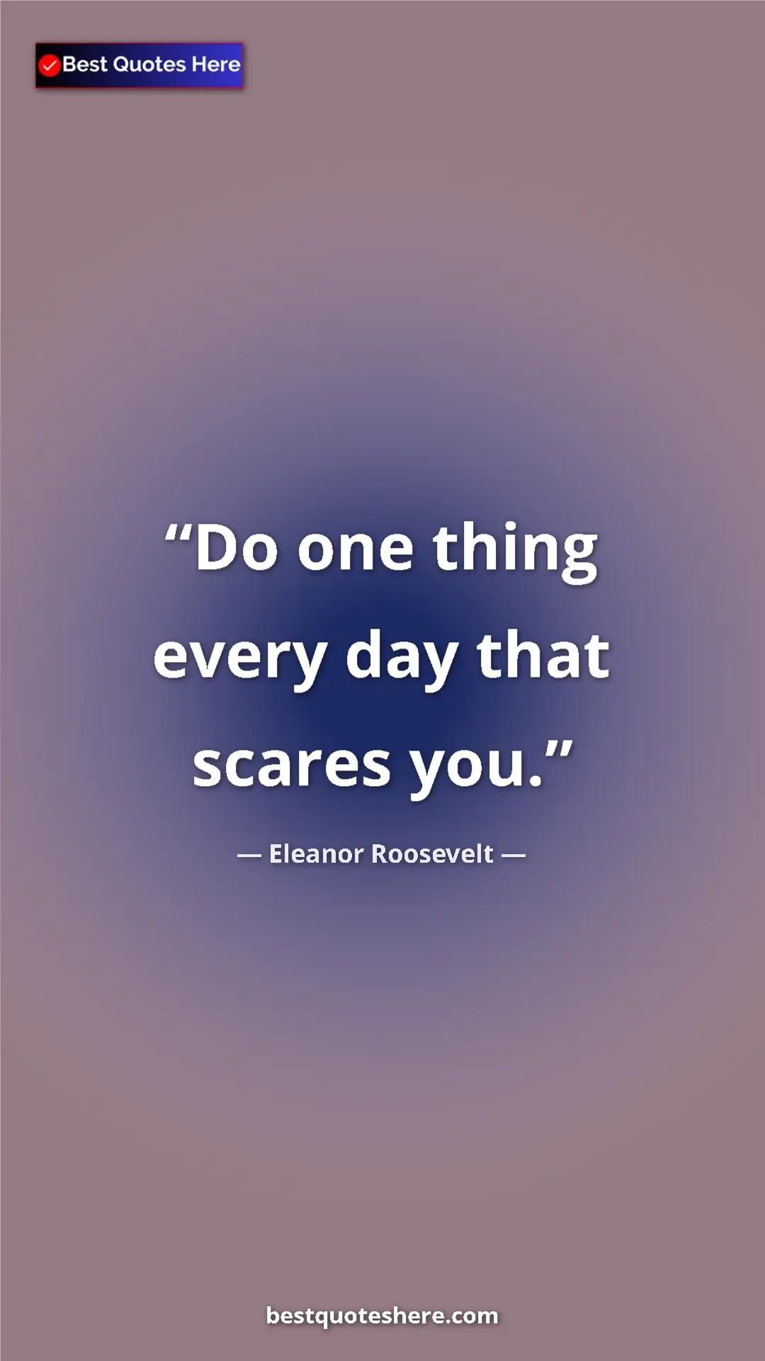 Pinterest quote poster by Eleanor Roosevelt: "Do one thing every day that scares you."