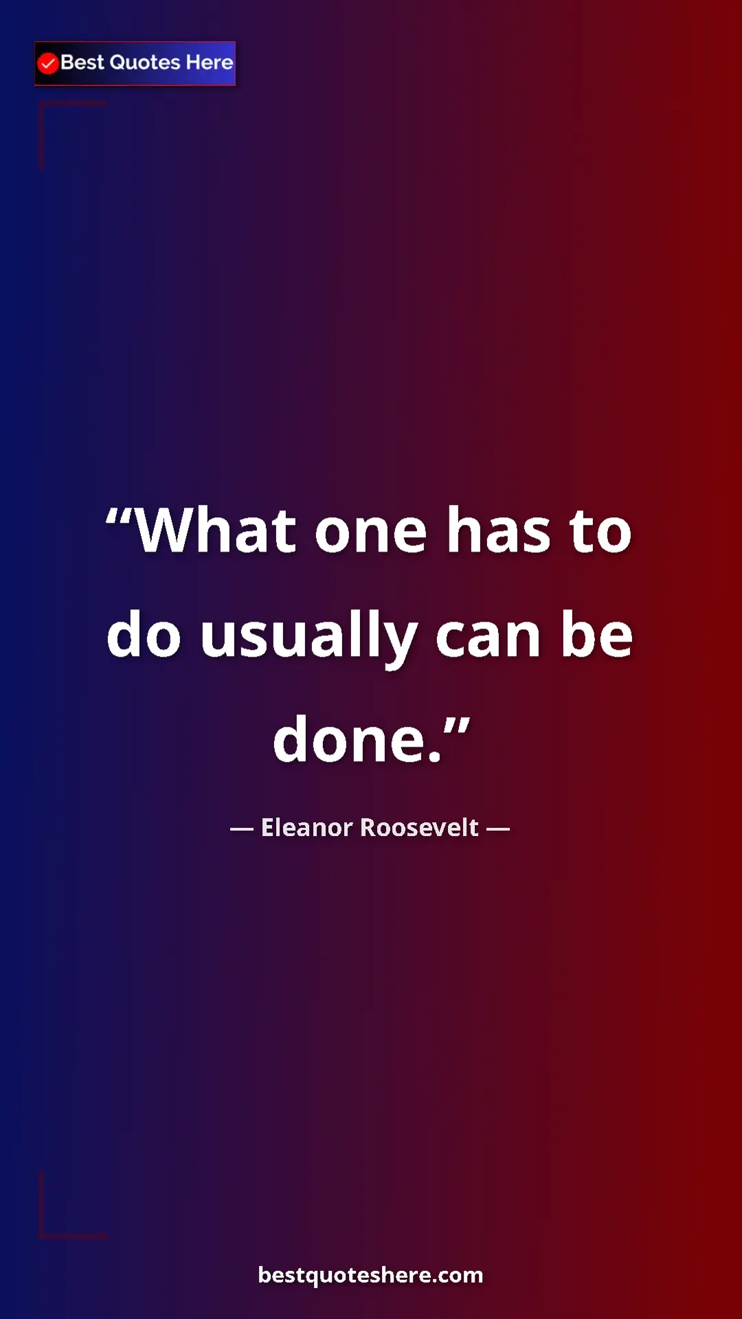 Pinterest quote poster by Eleanor Roosevelt: "What one has to do usually can be done."