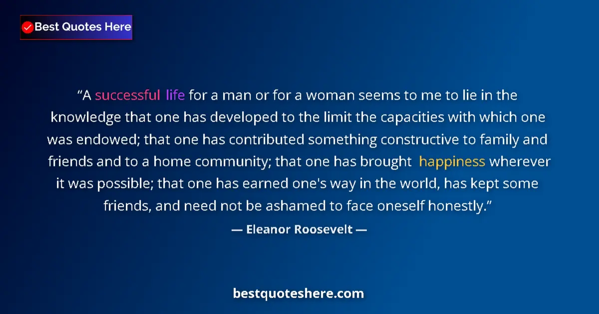 Image for the quote by Eleanor Roosevelt: A successful life for a man or for a woman seems to me to lie in the knowledge that one has develope...