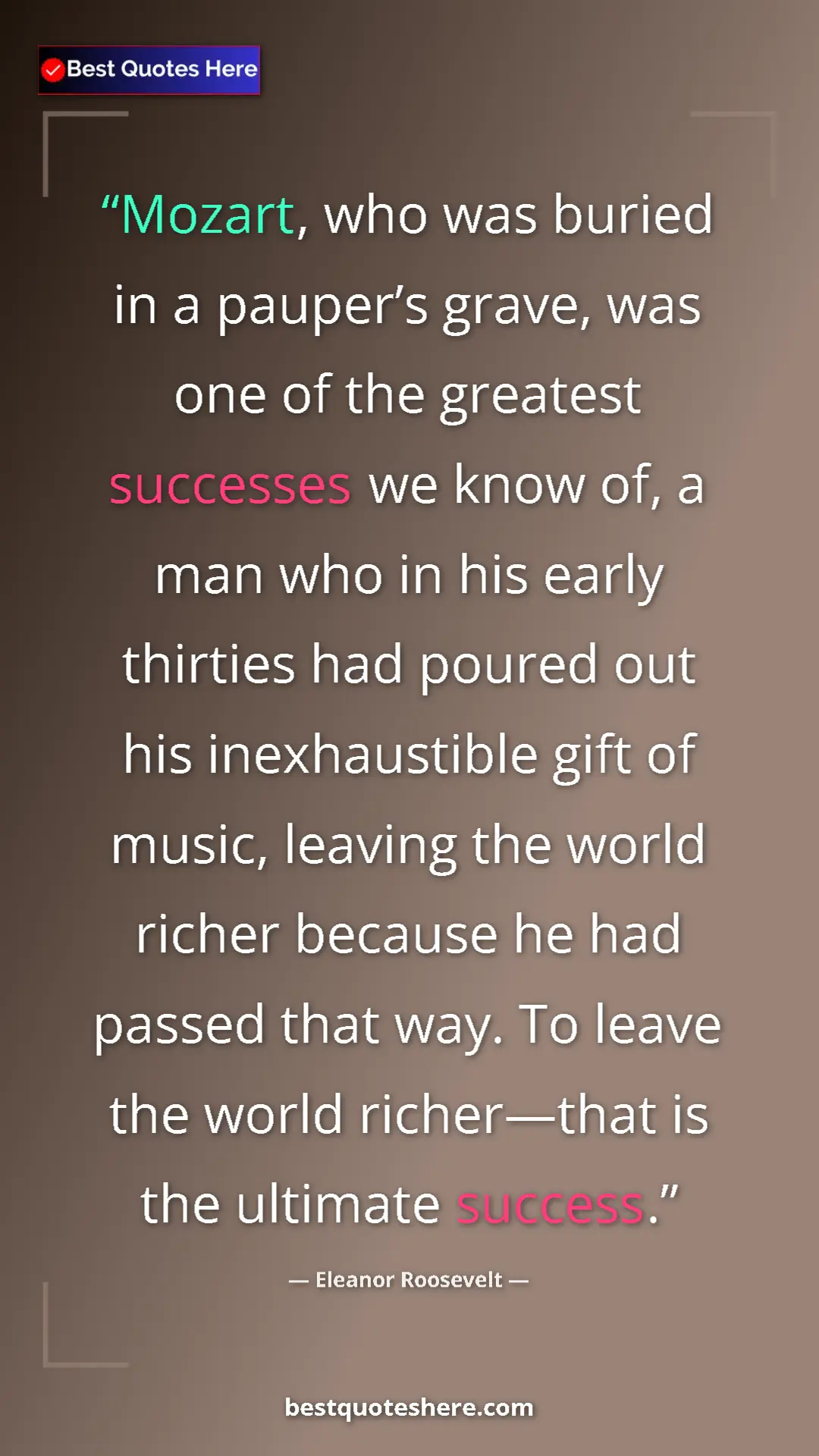 Eleanor Roosevelt Quote Card: "Mozart, who was buried in a pauper’s grave, was one of the..." Pinterest quote poster by Eleanor Roosevelt: "Mozart, who was buried in a pauper’s grave, was one of the..."