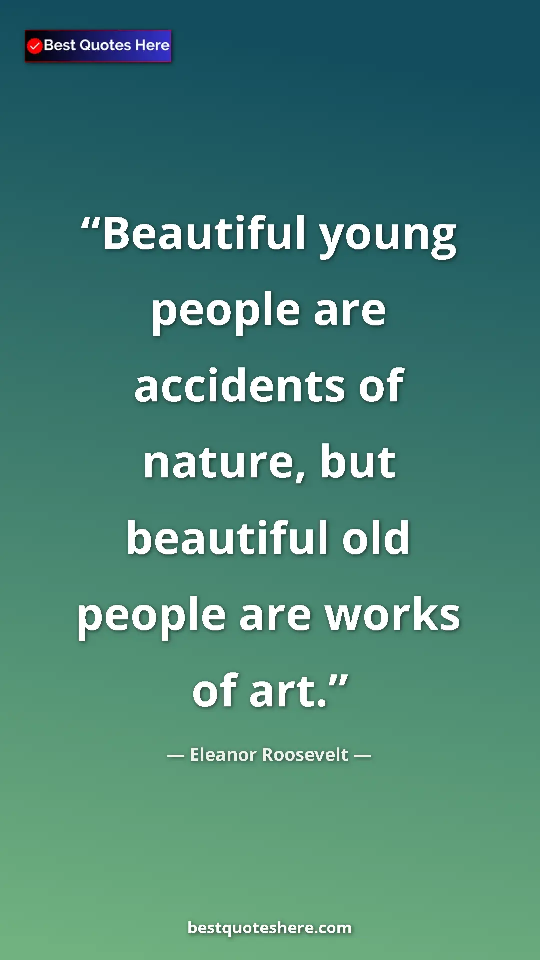 Pinterest quote poster by Eleanor Roosevelt: "Beautiful young people are accidents of nature, but..."