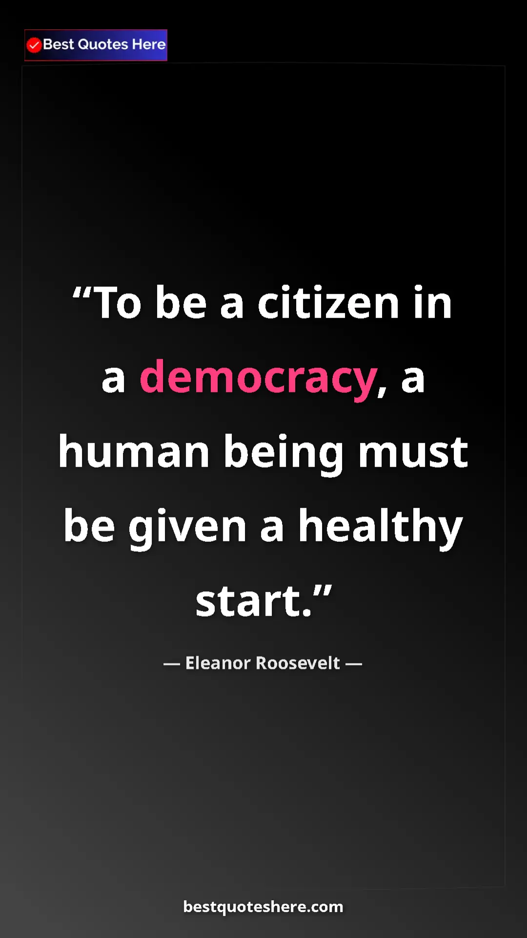 Eleanor Roosevelt Quote Card: "To be a citizen in a democracy, a human being must be given..." Pinterest quote poster by Eleanor Roosevelt: "To be a citizen in a democracy, a human being must be given..."