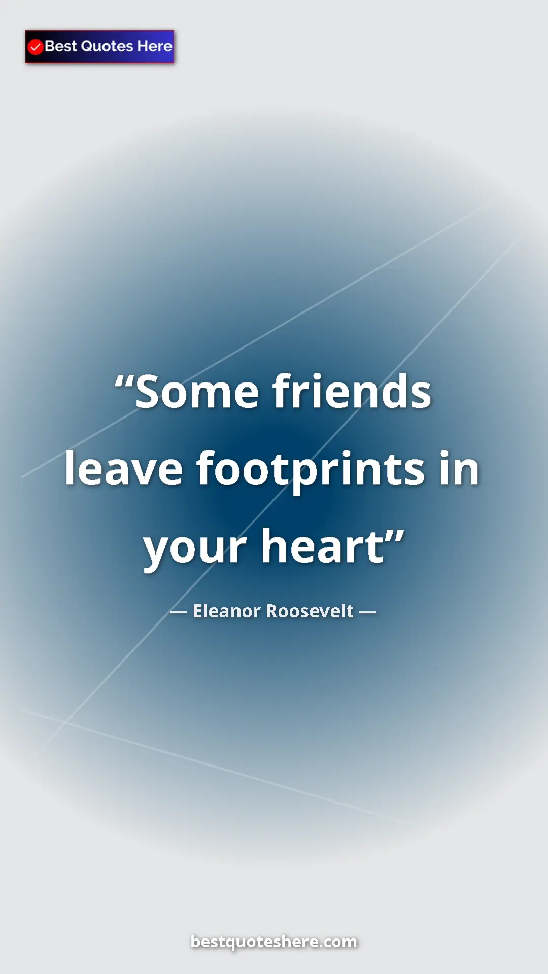 Pinterest quote poster by Eleanor Roosevelt: "Some friends leave footprints in your heart"