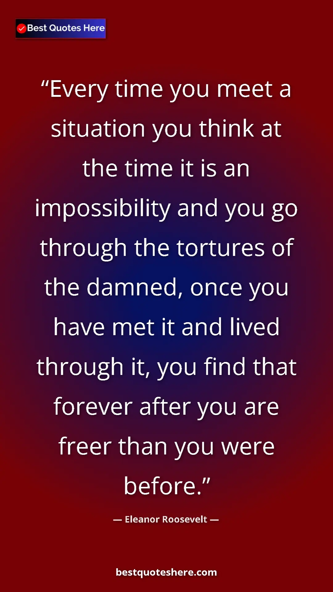 Pinterest quote poster by Eleanor Roosevelt: "Every time you meet a situation you think at the time it is..."