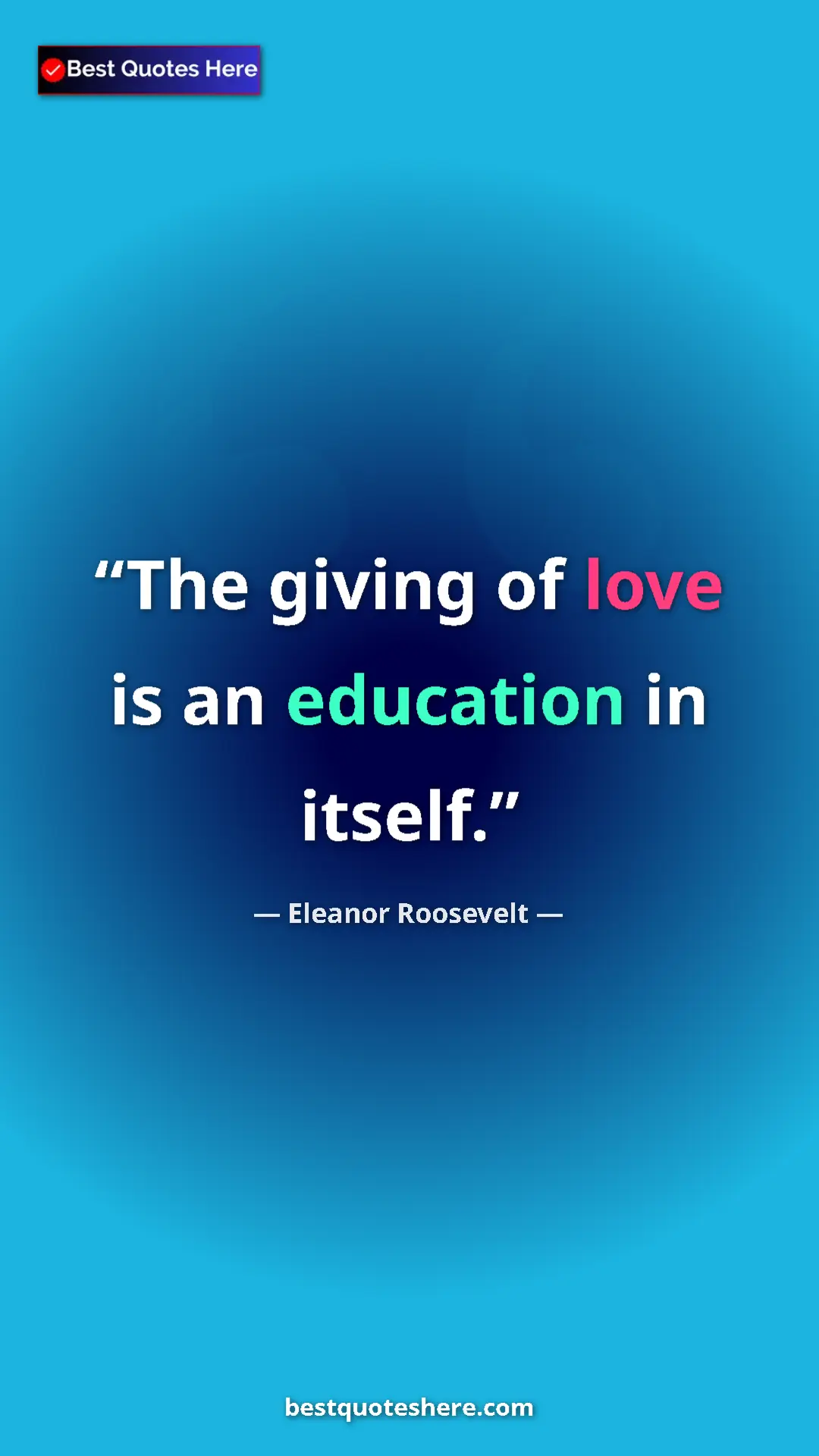 Eleanor Roosevelt Quote Card: "The giving of love is an education in itself." Pinterest quote poster by Eleanor Roosevelt: "The giving of love is an education in itself."