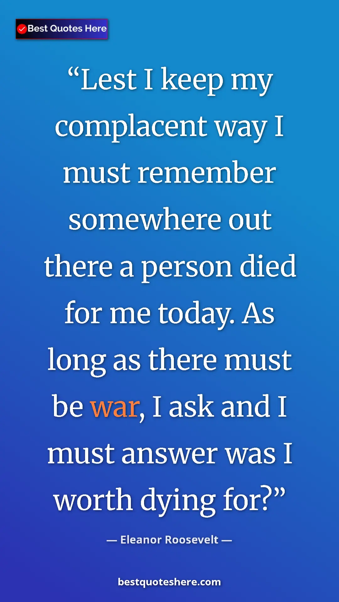 Pinterest quote poster by Eleanor Roosevelt: "Lest I keep my complacent way I must remember somewhere out..."