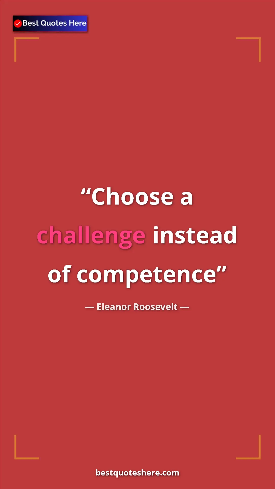 Pinterest quote poster by Eleanor Roosevelt: "Choose a challenge instead of competence"