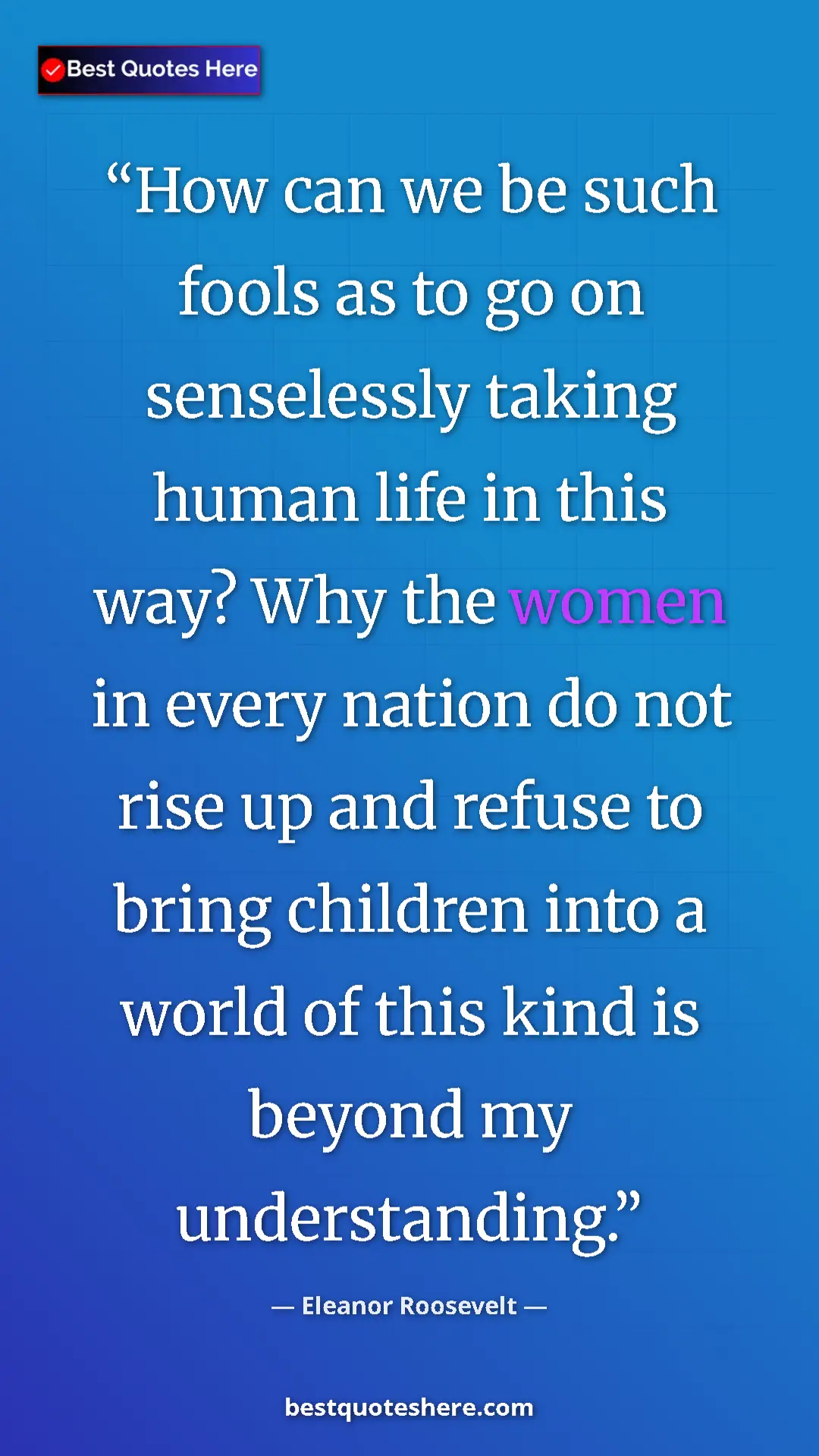 Pinterest quote poster by Eleanor Roosevelt: "How can we be such fools as to go on senselessly taking..."