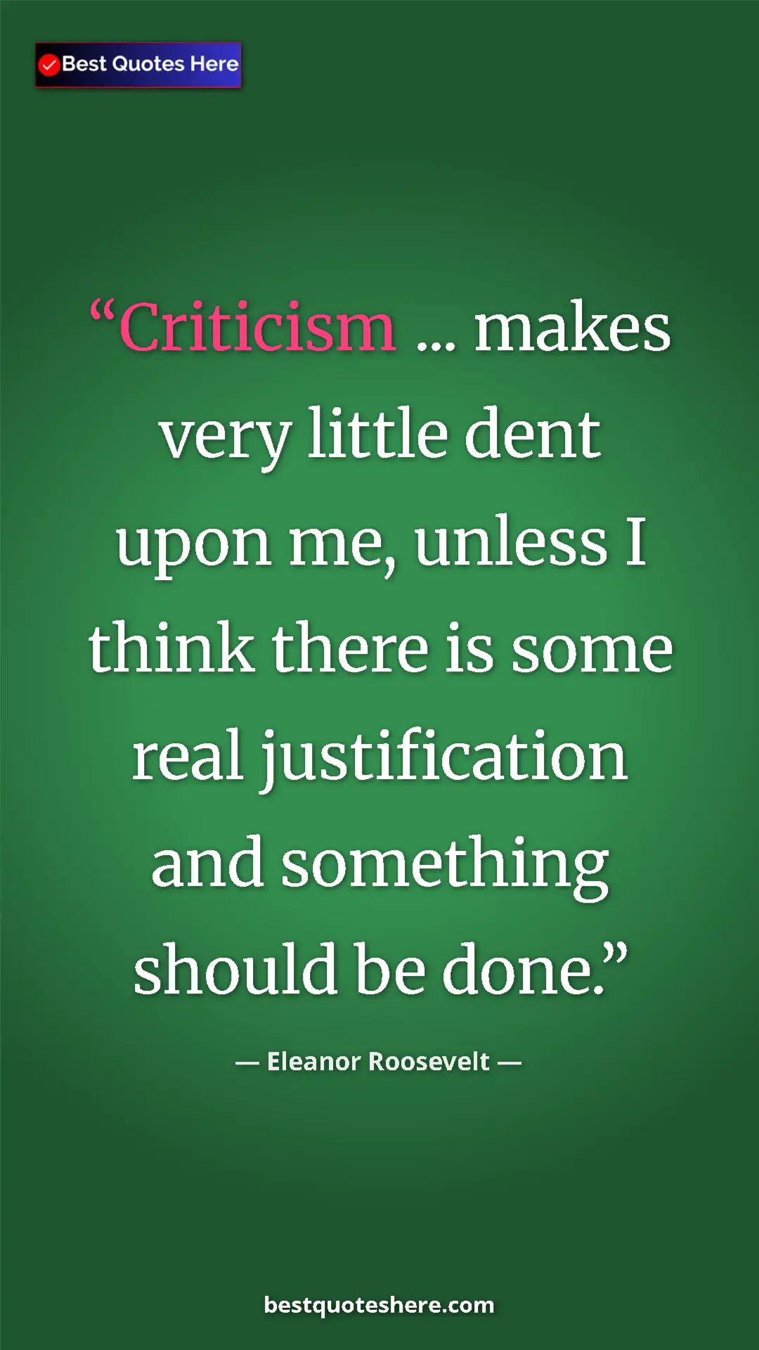Pinterest quote poster by Eleanor Roosevelt: "Criticism ... makes very little dent upon me, unless I..."