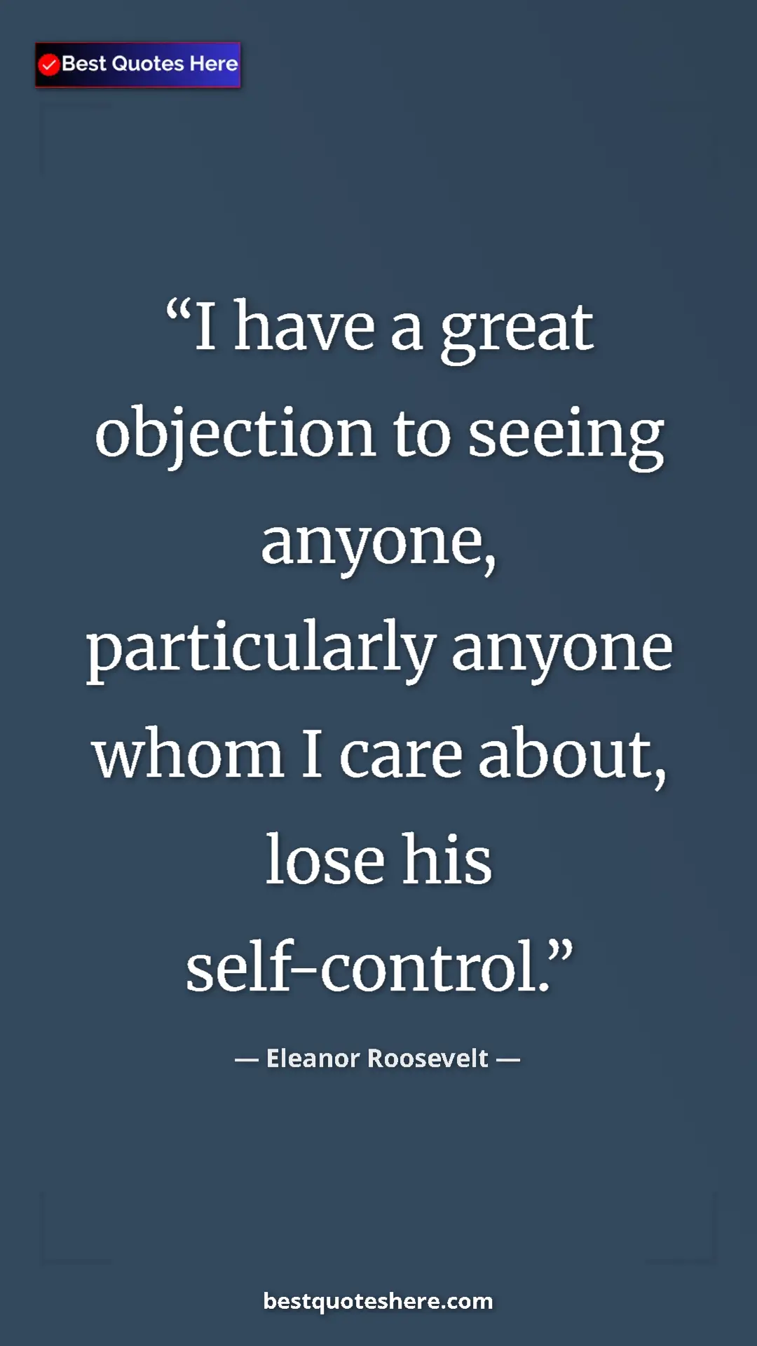 Pinterest quote poster by Eleanor Roosevelt: "I have a great objection to seeing anyone, particularly..."