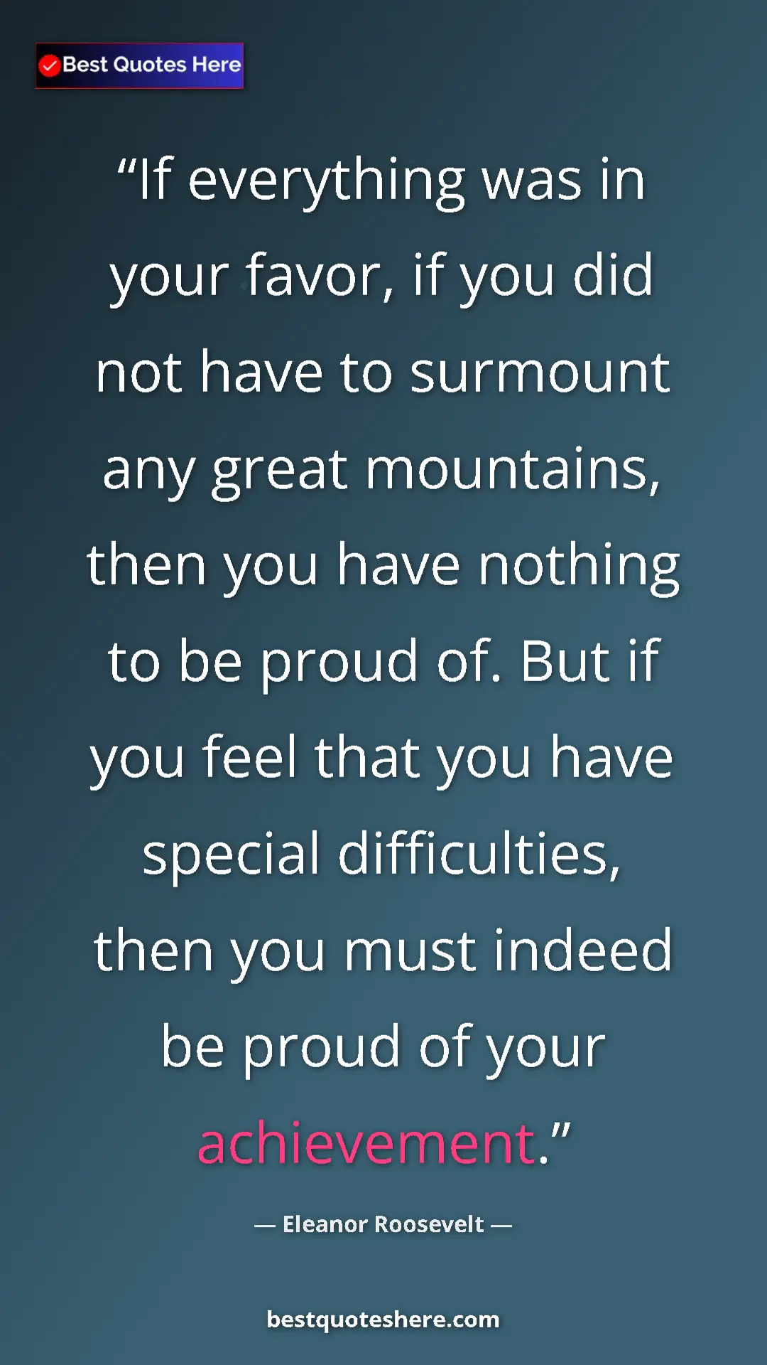 Pinterest quote poster by Eleanor Roosevelt: "If everything was in your favor, if you did not have to..."
