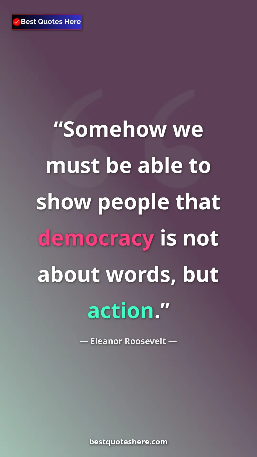 Pinterest quote poster by Eleanor Roosevelt: "Somehow we must be able to show people that democracy is..."