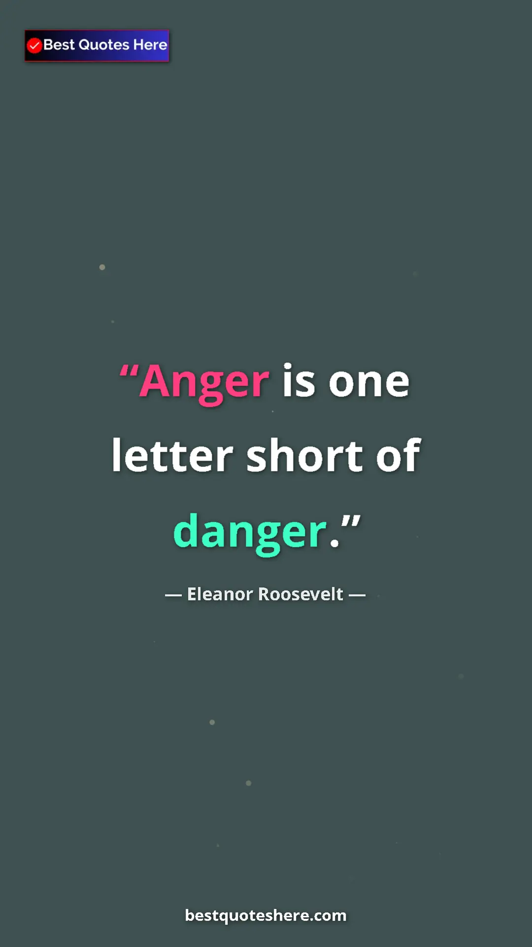 Eleanor Roosevelt Quote Card: "Anger is one letter short of danger." Pinterest quote poster by Eleanor Roosevelt: "Anger is one letter short of danger."