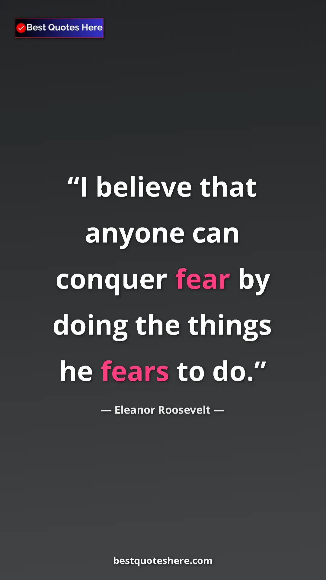 Pinterest quote poster by Eleanor Roosevelt: "I believe that anyone can conquer fear by doing the things..."