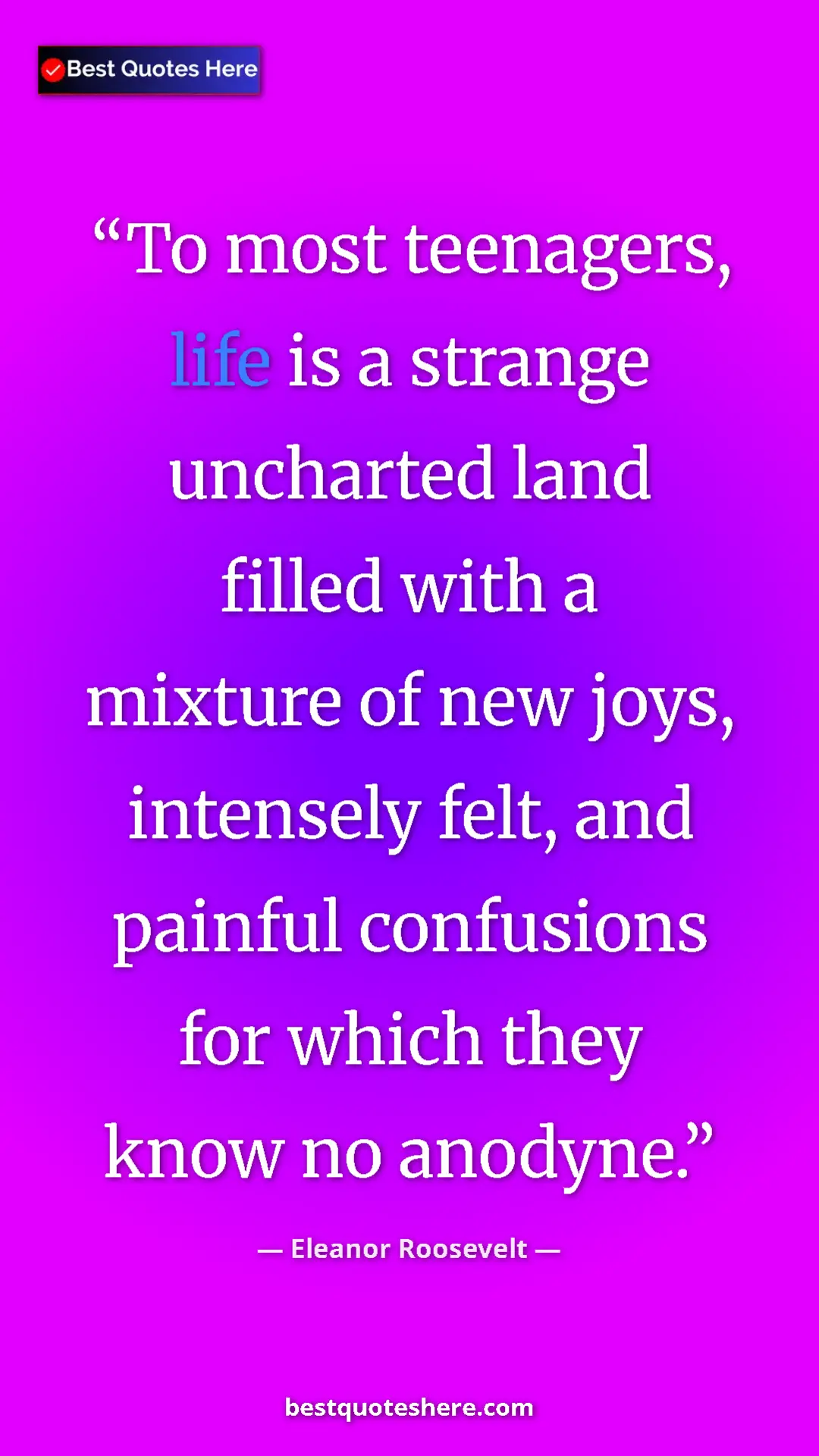 Eleanor Roosevelt Quote Card: "To most teenagers, life is a strange uncharted land filled w" Pinterest quote poster by Eleanor Roosevelt: "To most teenagers, life is a strange uncharted land filled w"