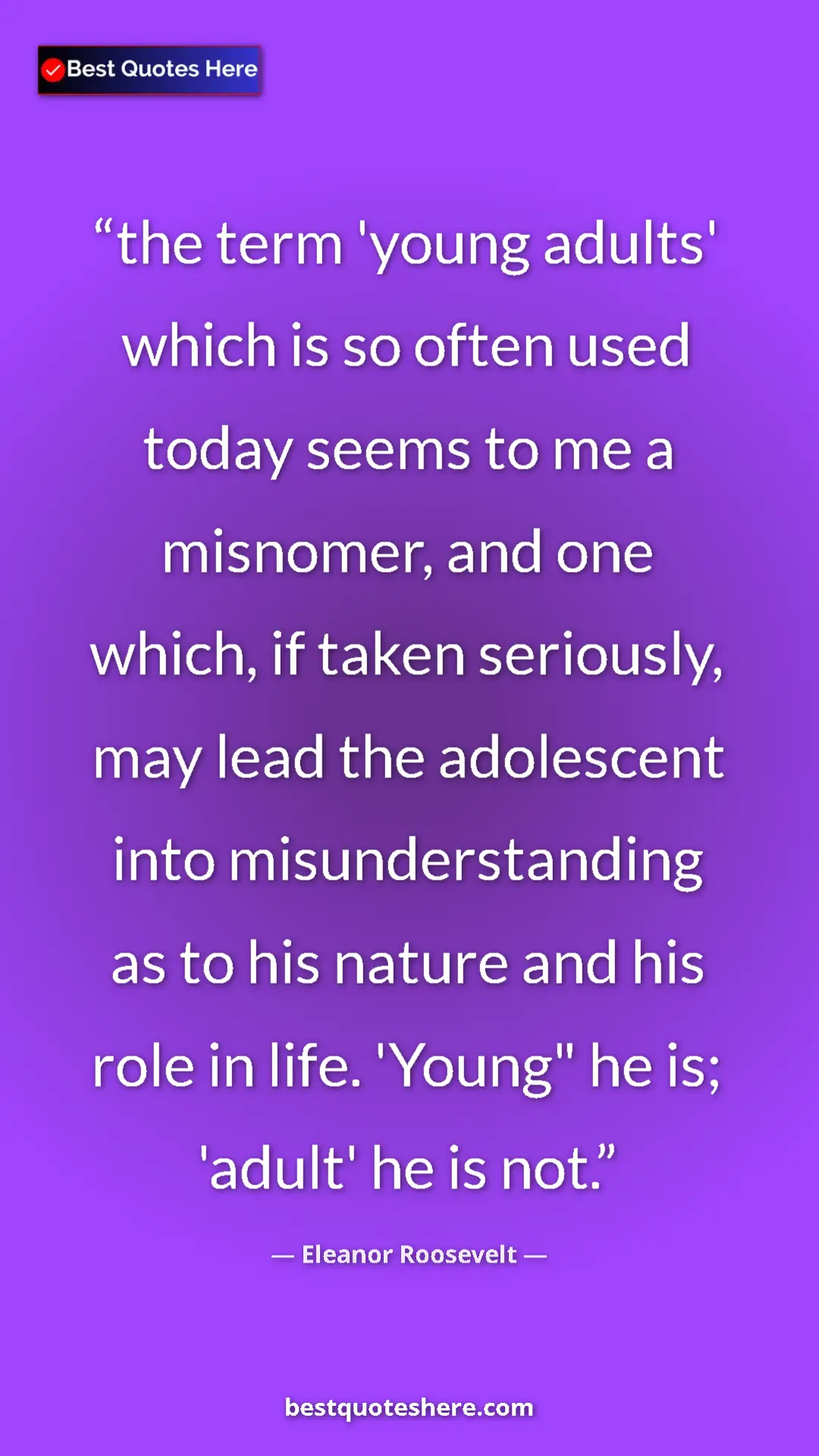 Eleanor Roosevelt Quote Card: "the term 'young adults' which is so often used today seems t" Pinterest quote poster by Eleanor Roosevelt: "the term 'young adults' which is so often used today seems t"