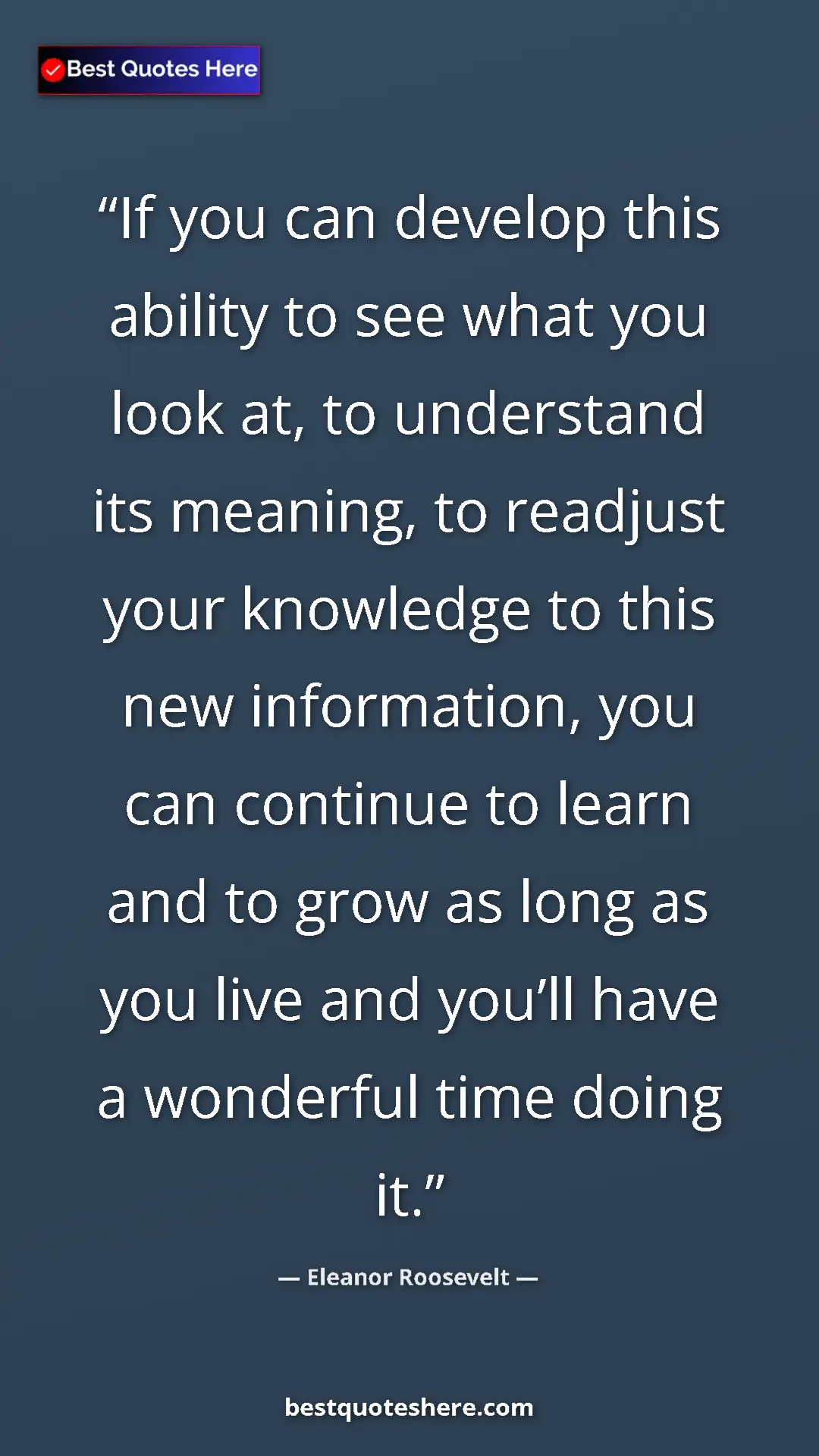Pinterest quote poster by Eleanor Roosevelt: "If you can develop this ability to see what you look at, to..."