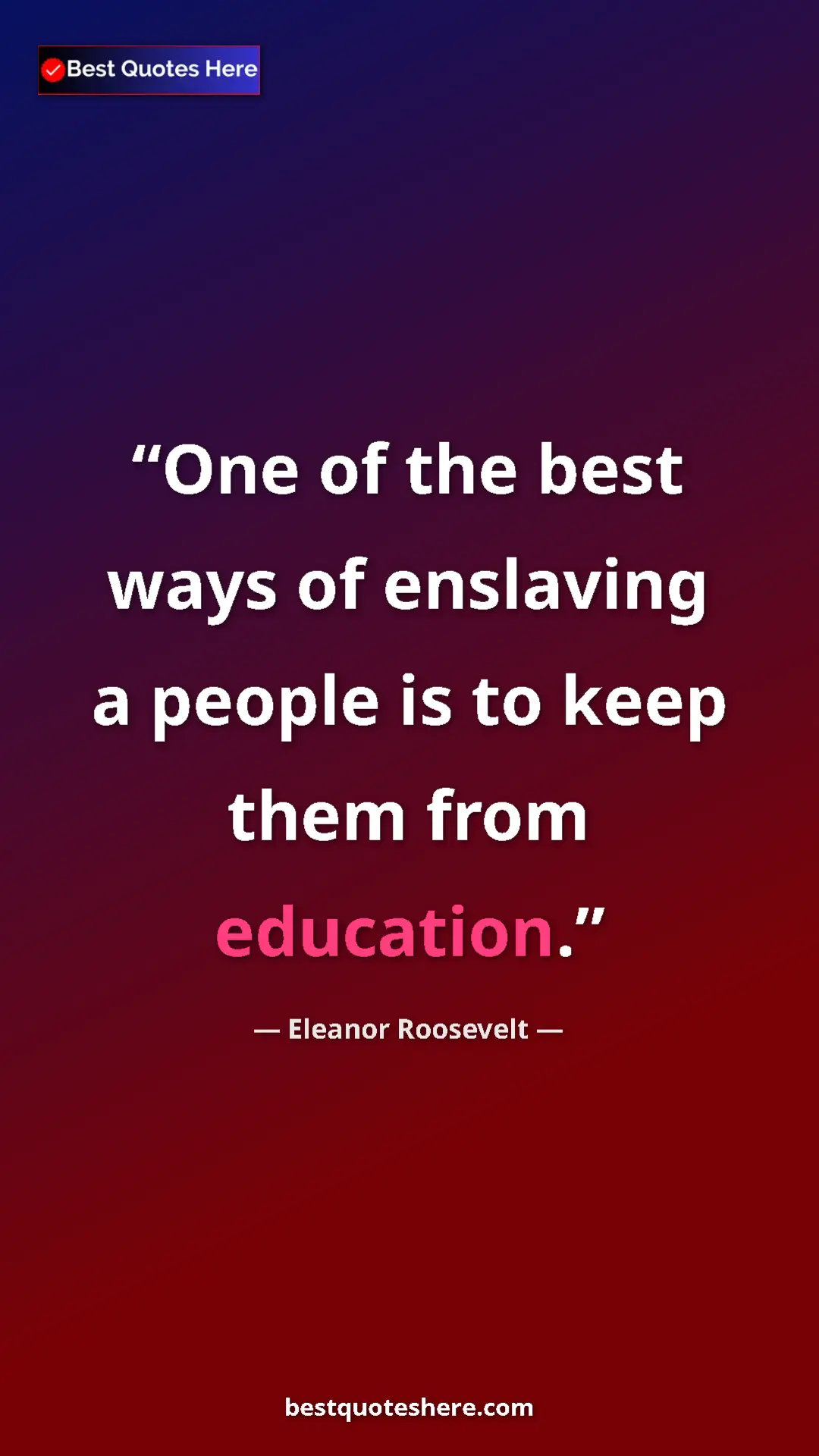 Eleanor Roosevelt Quote Card: "One of the best ways of enslaving a people is to keep them..." Pinterest quote poster by Eleanor Roosevelt: "One of the best ways of enslaving a people is to keep them..."