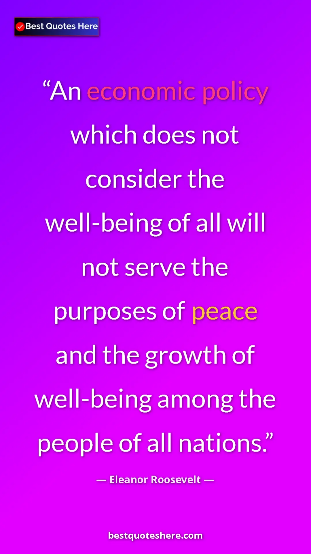 Eleanor Roosevelt Quote Card: "An economic policy which does not consider the well-being of" Pinterest quote poster by Eleanor Roosevelt: "An economic policy which does not consider the well-being of"