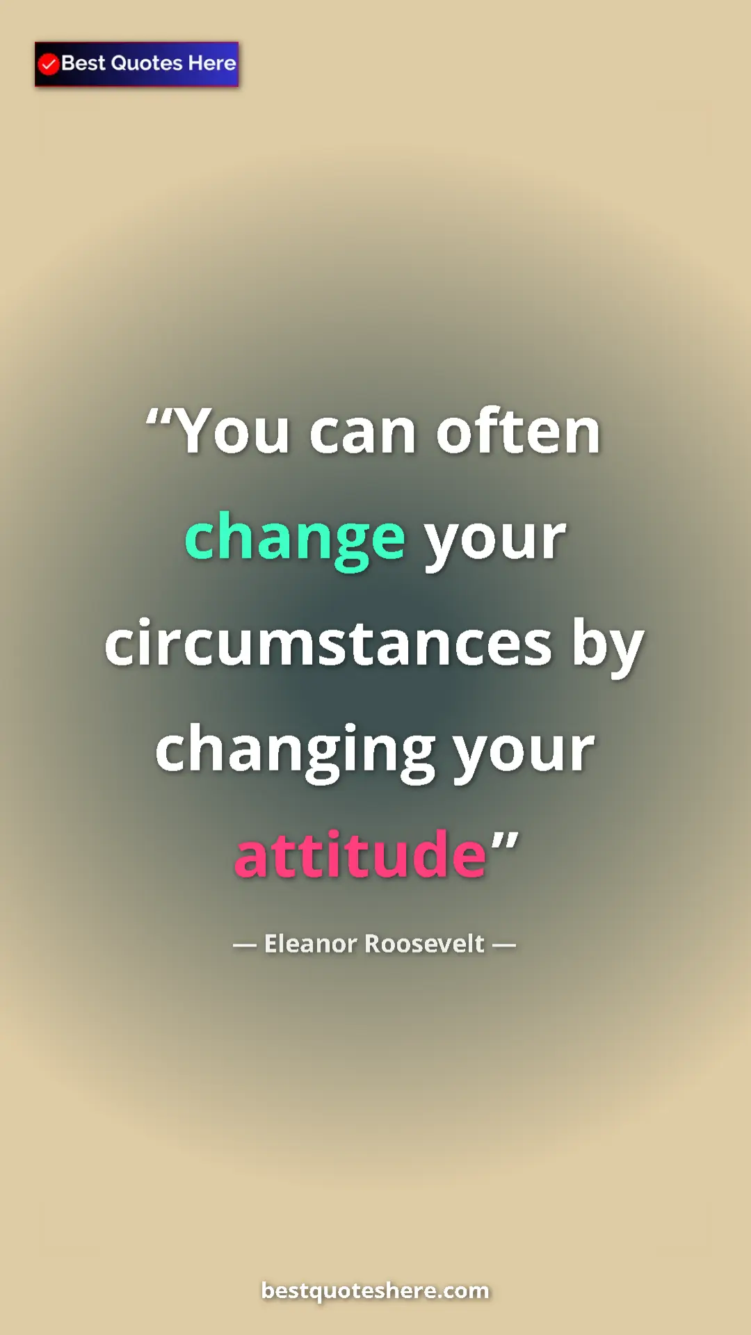 Pinterest quote poster by Eleanor Roosevelt: "You can often change your circumstances by changing your..."