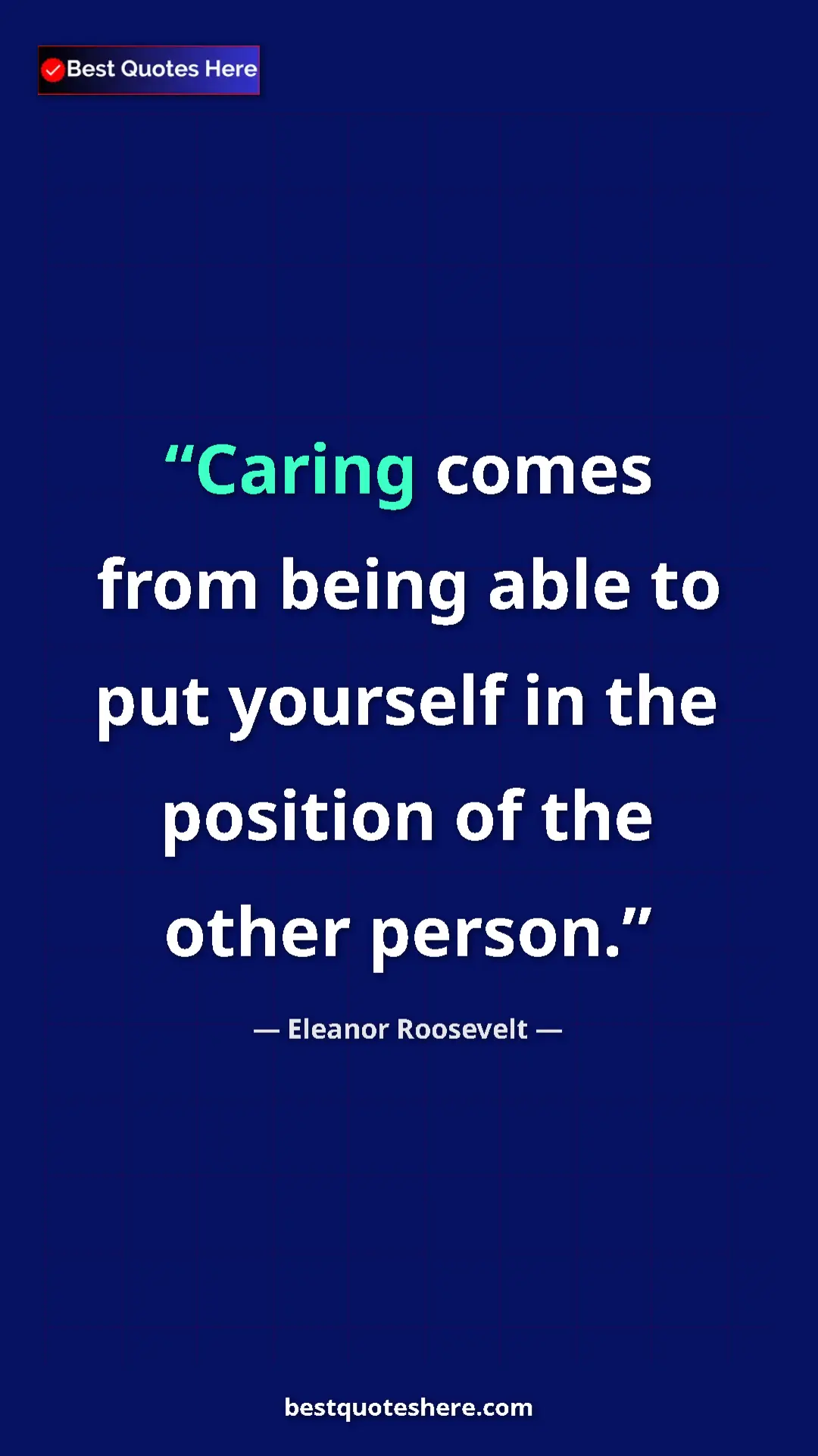 Pinterest quote poster by Eleanor Roosevelt: "Caring comes from being able to put yourself in the..."