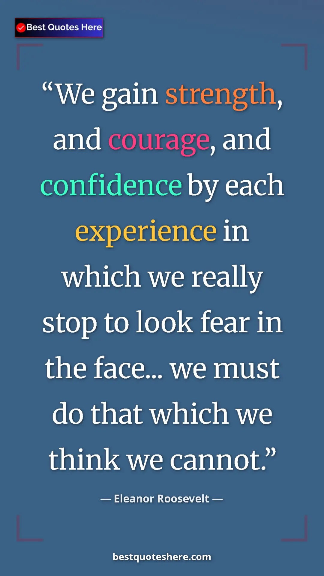 Pinterest quote poster by Eleanor Roosevelt: "We gain strength, and courage, and confidence by each..."