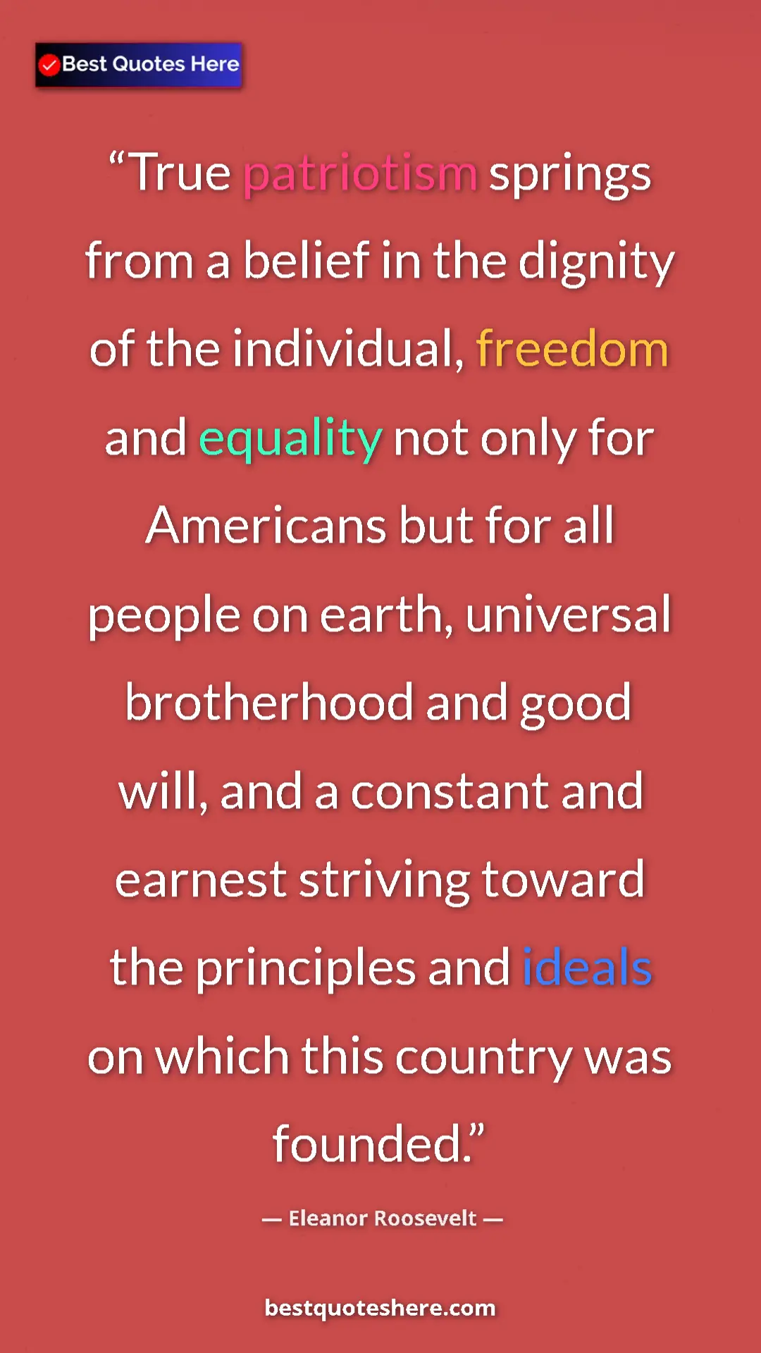 Eleanor Roosevelt Quote Card: "True patriotism springs from a belief in the dignity of the..." Pinterest quote poster by Eleanor Roosevelt: "True patriotism springs from a belief in the dignity of the..."