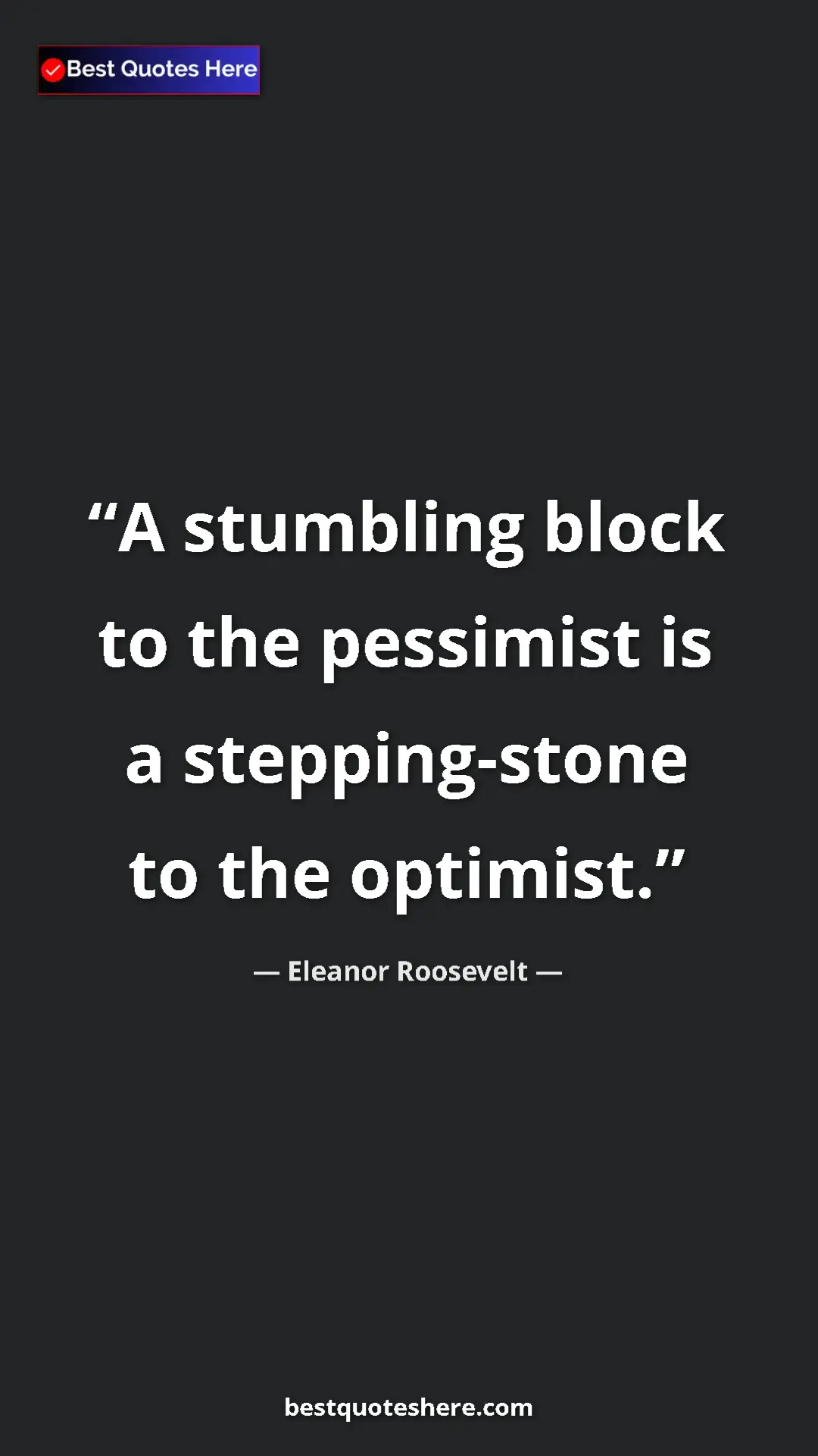 Pinterest quote poster by Eleanor Roosevelt: "A stumbling block to the pessimist is a stepping-stone to..."