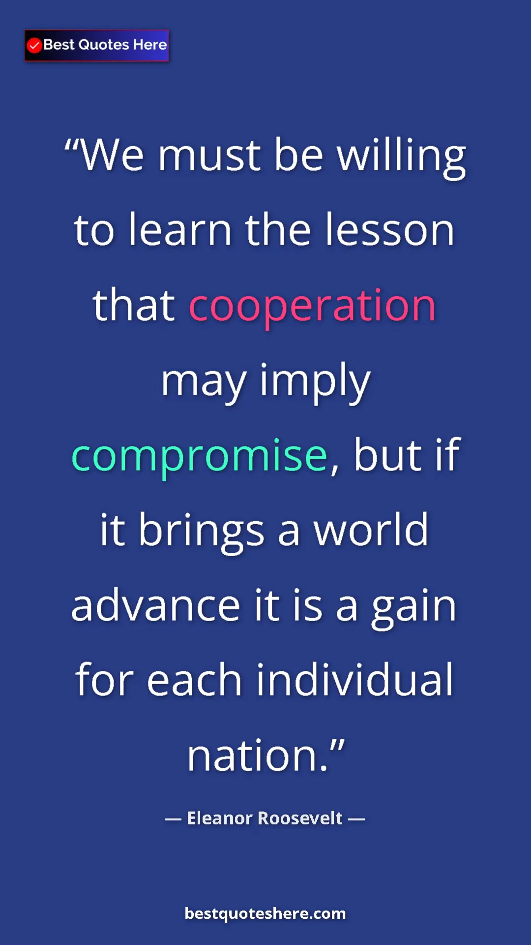Pinterest quote poster by Eleanor Roosevelt: "We must be willing to learn the lesson that cooperation may..."