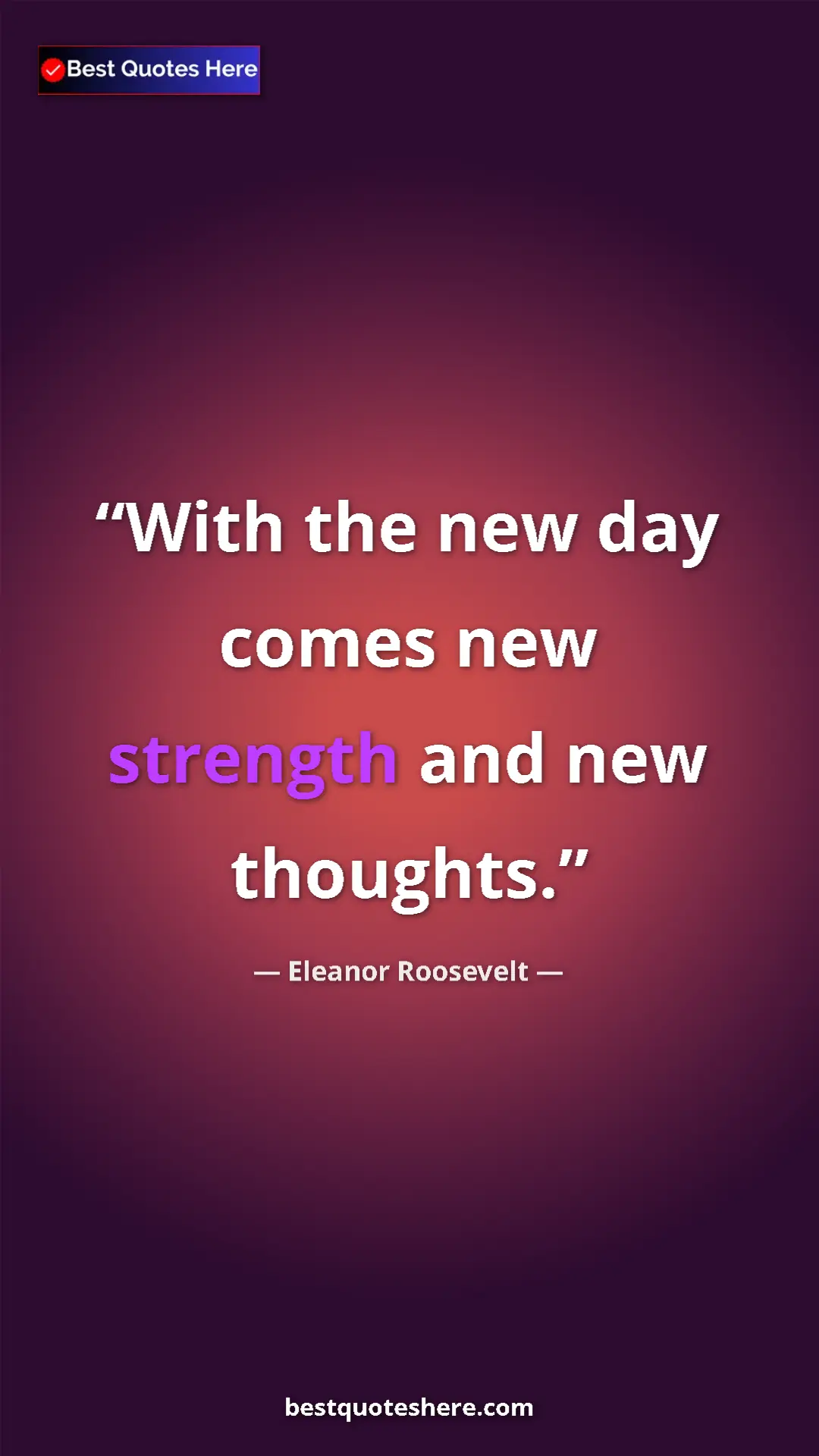 Pinterest quote poster by Eleanor Roosevelt: "With the new day comes new strength and new thoughts."