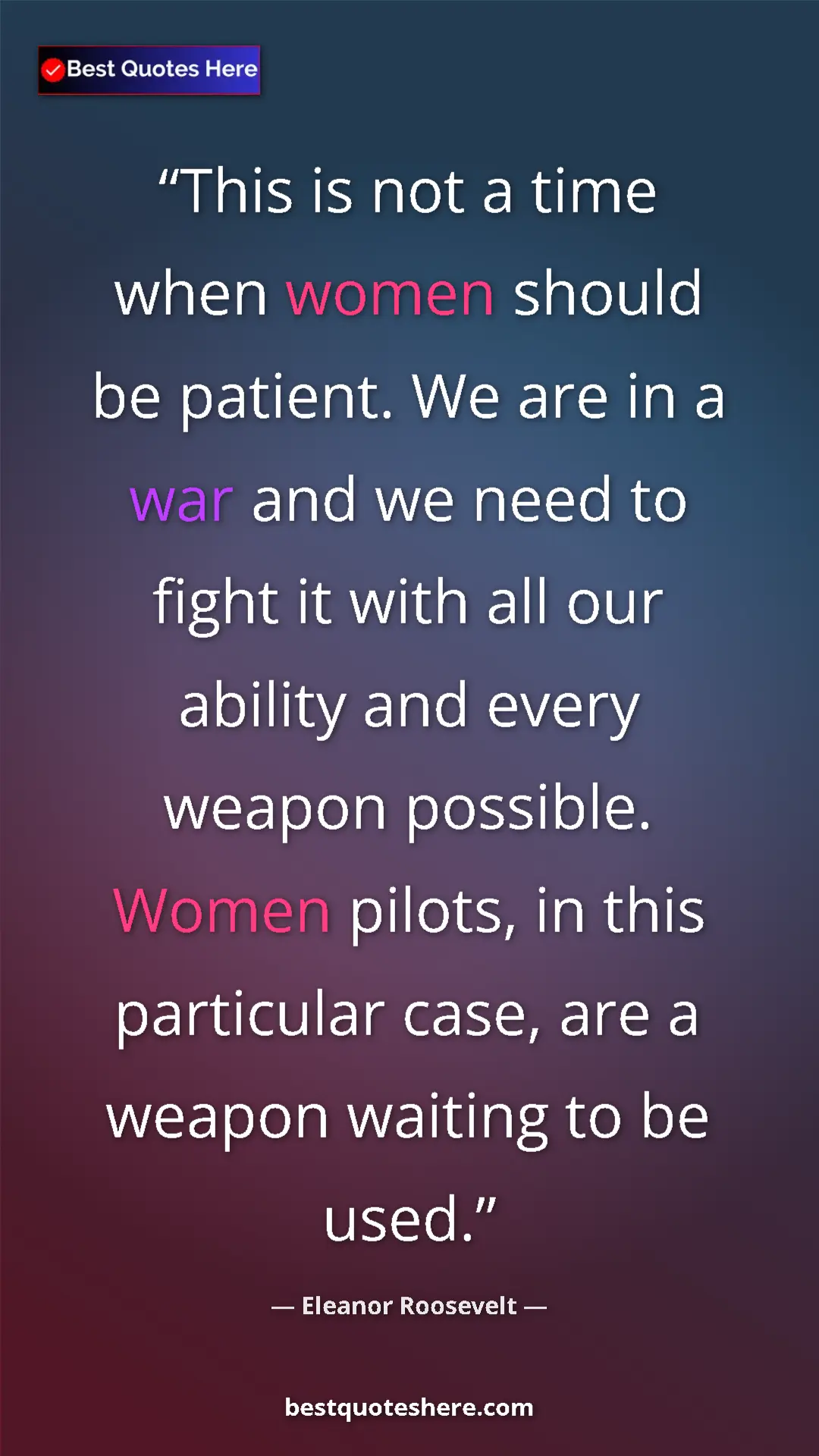 Pinterest quote poster by Eleanor Roosevelt: "This is not a time when women should be patient. We are in..."