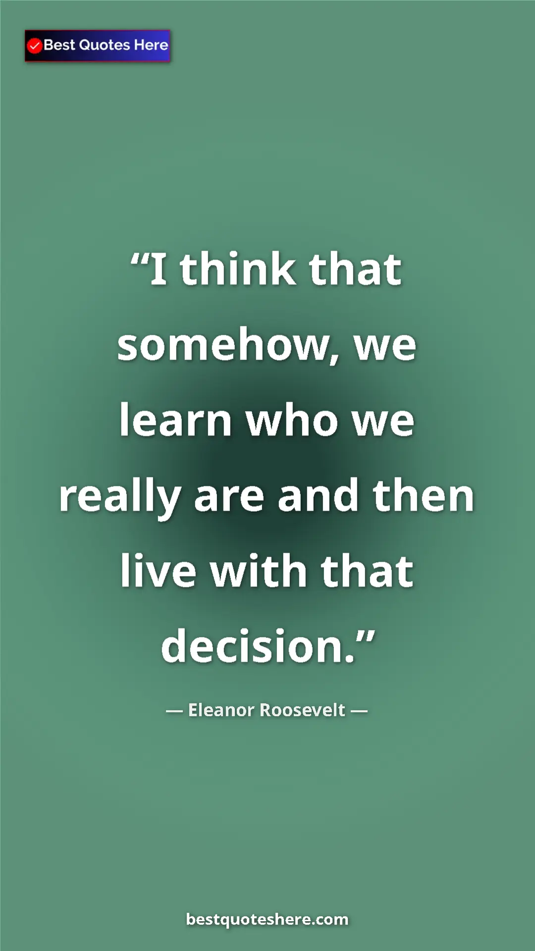 Pinterest quote poster by Eleanor Roosevelt: "I think that somehow, we learn who we really are and then..."