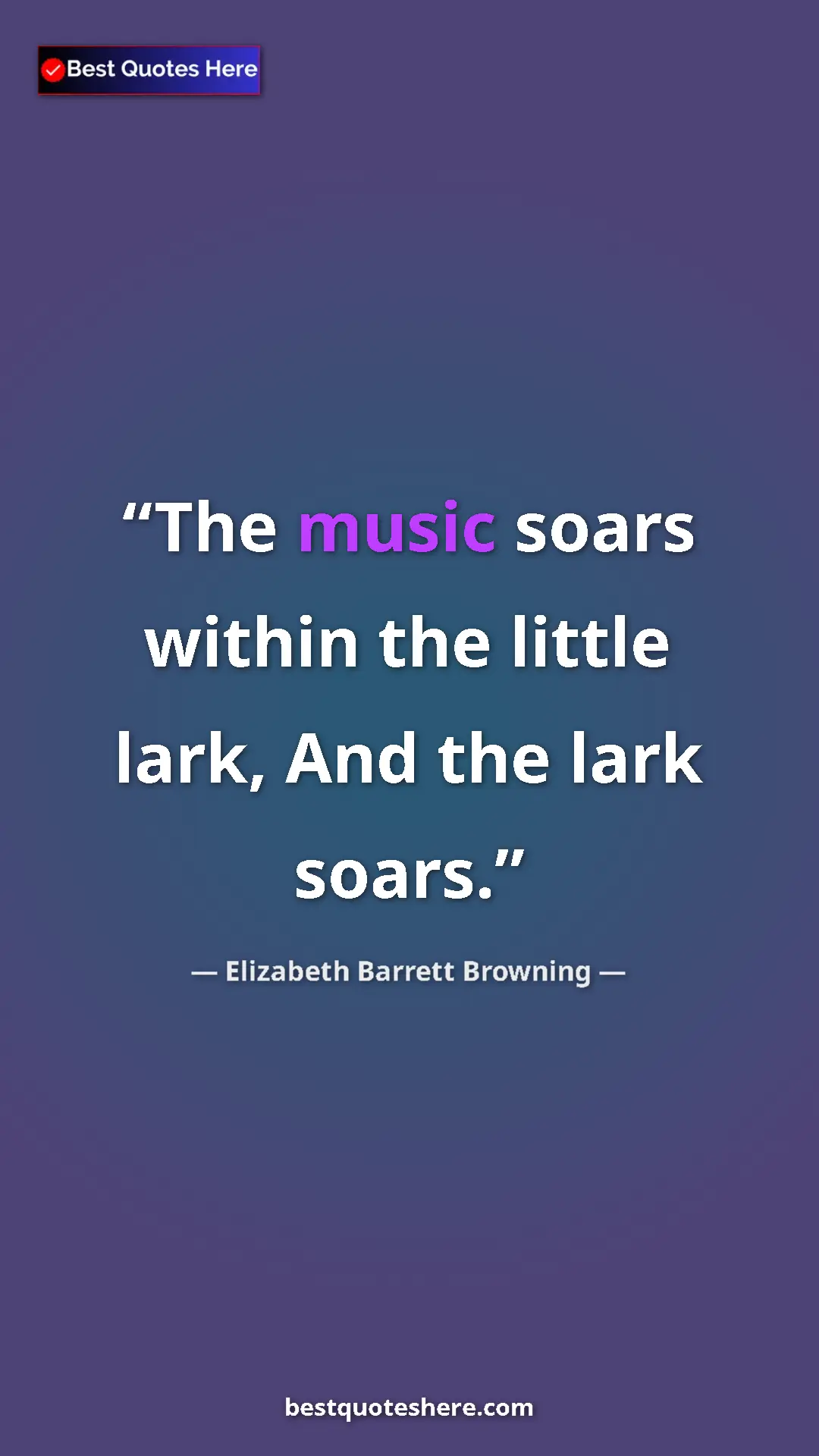 Pinterest quote poster by Elizabeth Barrett Browning: "The music soars within the little lark, And the lark soars."