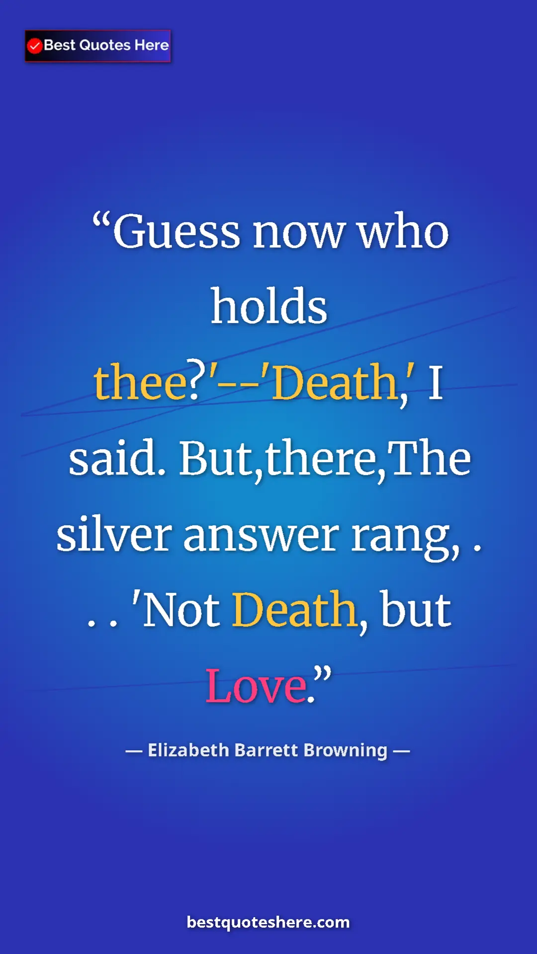 Pinterest quote poster by Elizabeth Barrett Browning: "Guess now who holds thee?'--'Death,' I said. But,there,The..."