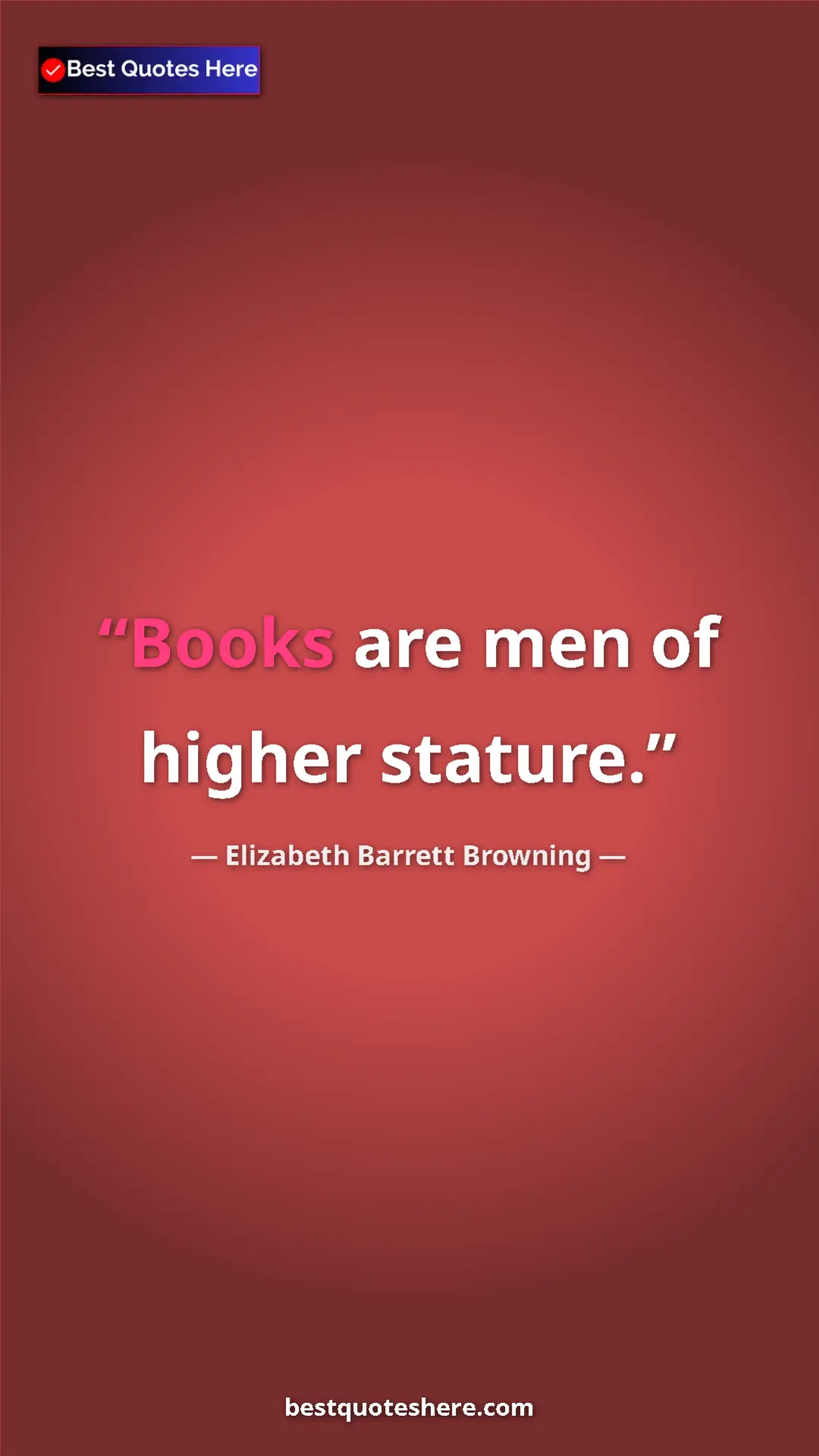 Pinterest quote poster by Elizabeth Barrett Browning: "Books are men of higher stature."