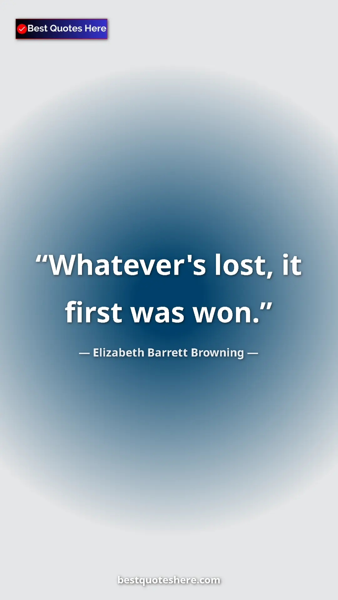 Pinterest quote poster by Elizabeth Barrett Browning: "Whatever's lost, it first was won."