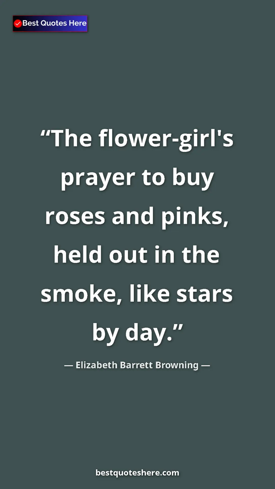 Pinterest quote poster by Elizabeth Barrett Browning: "The flower-girl's prayer to buy roses and pinks, held out..."