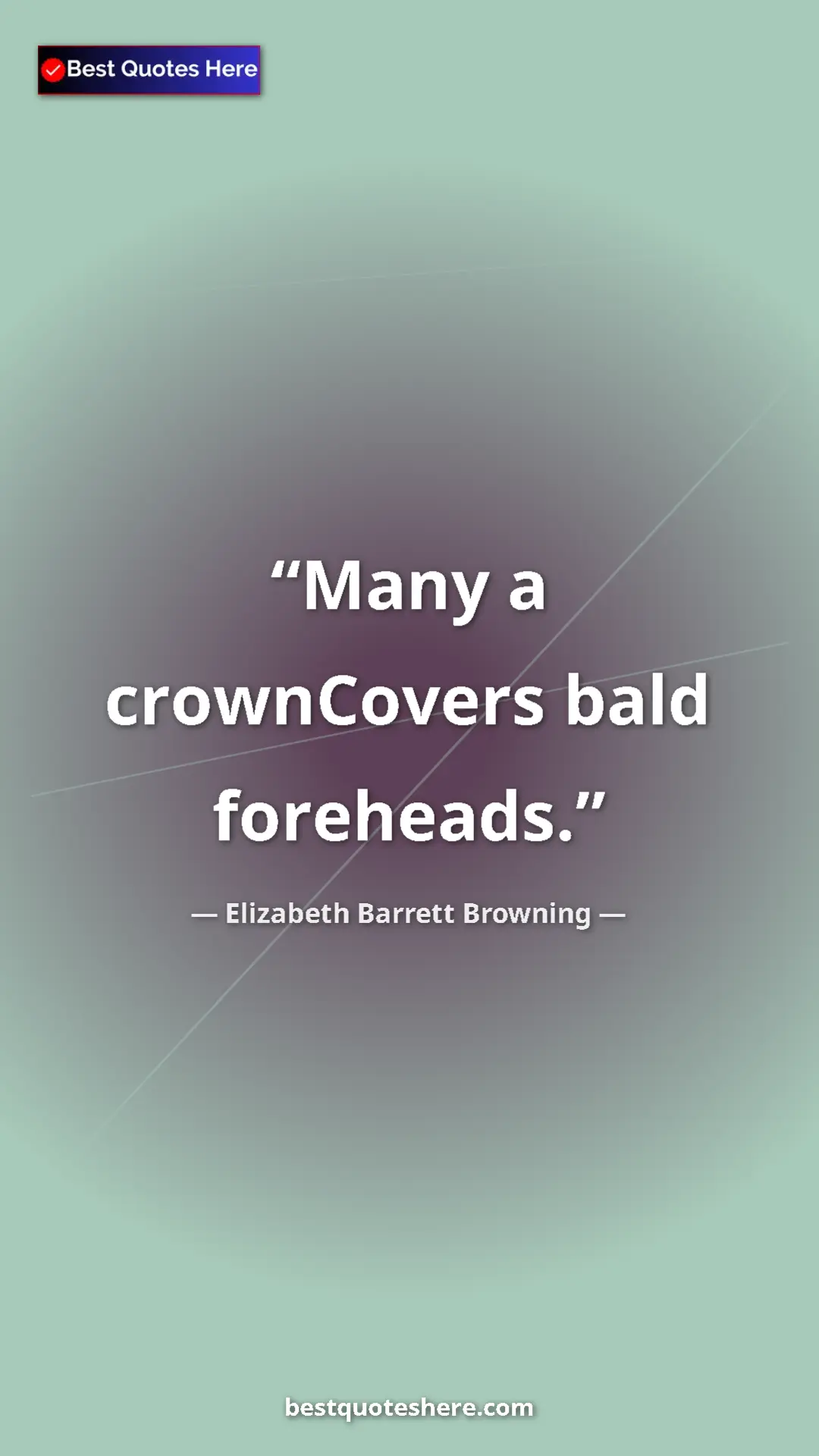 Pinterest quote poster by Elizabeth Barrett Browning: "Many a crownCovers bald foreheads."