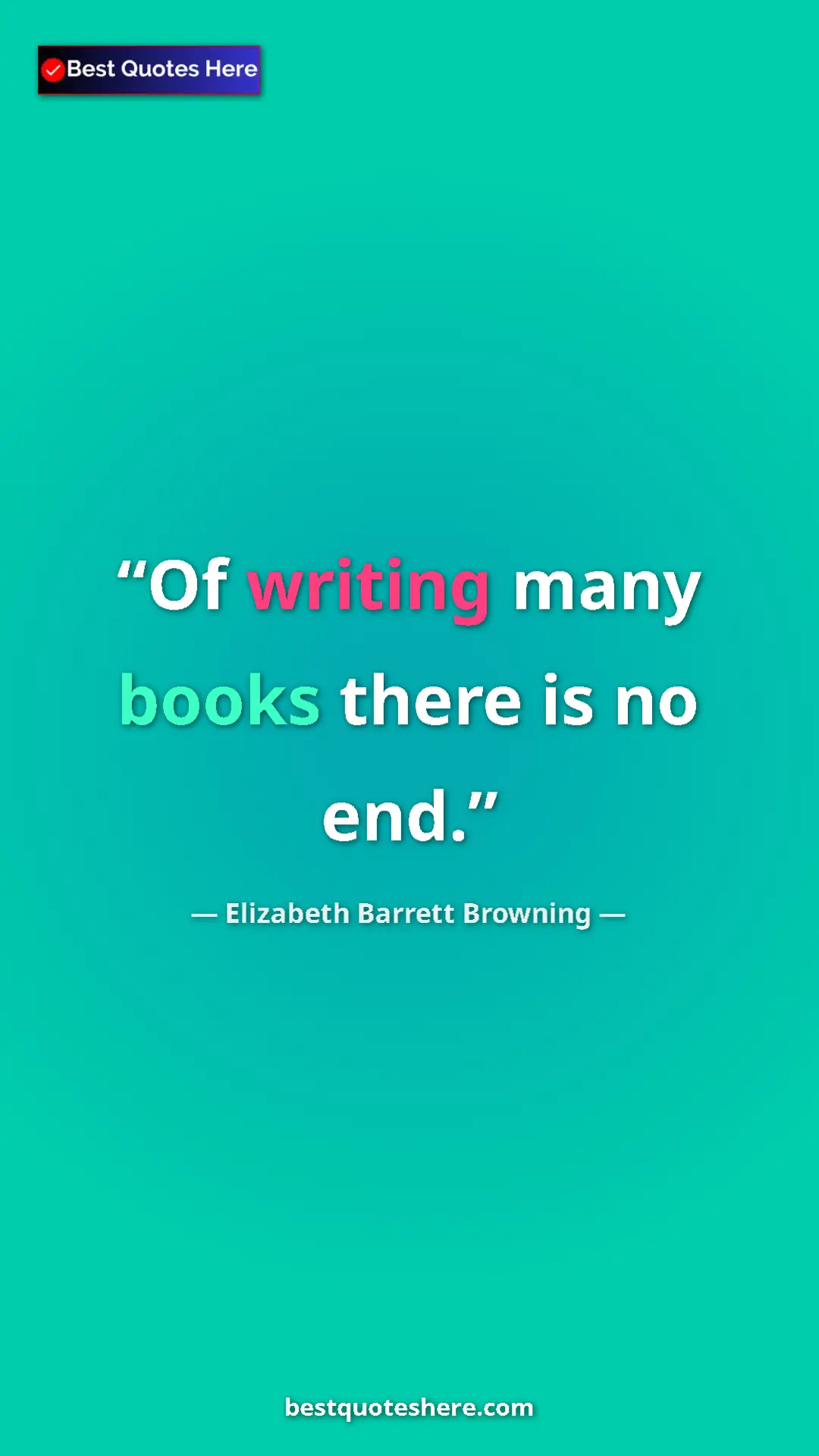 Pinterest quote poster by Elizabeth Barrett Browning: "Of writing many books there is no end."
