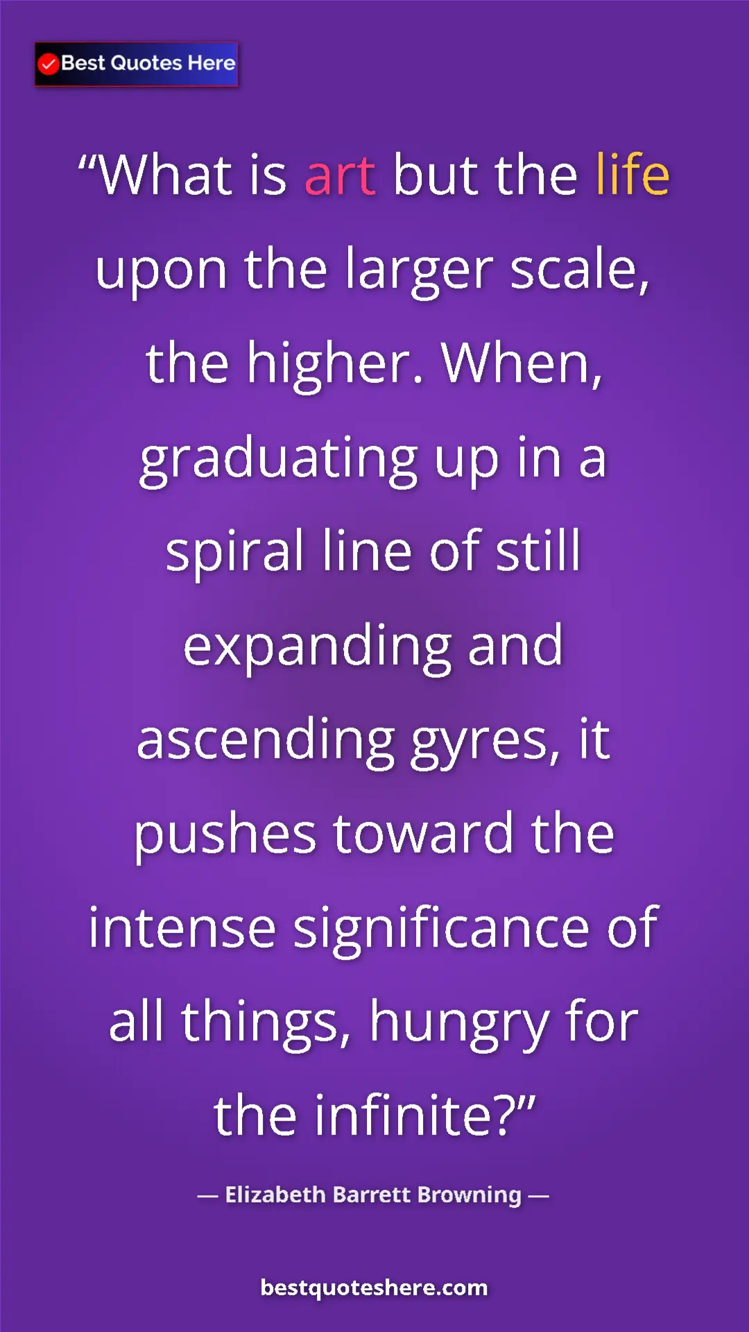 Pinterest quote poster by Elizabeth Barrett Browning: "What is art but the life upon the larger scale, the higher...."