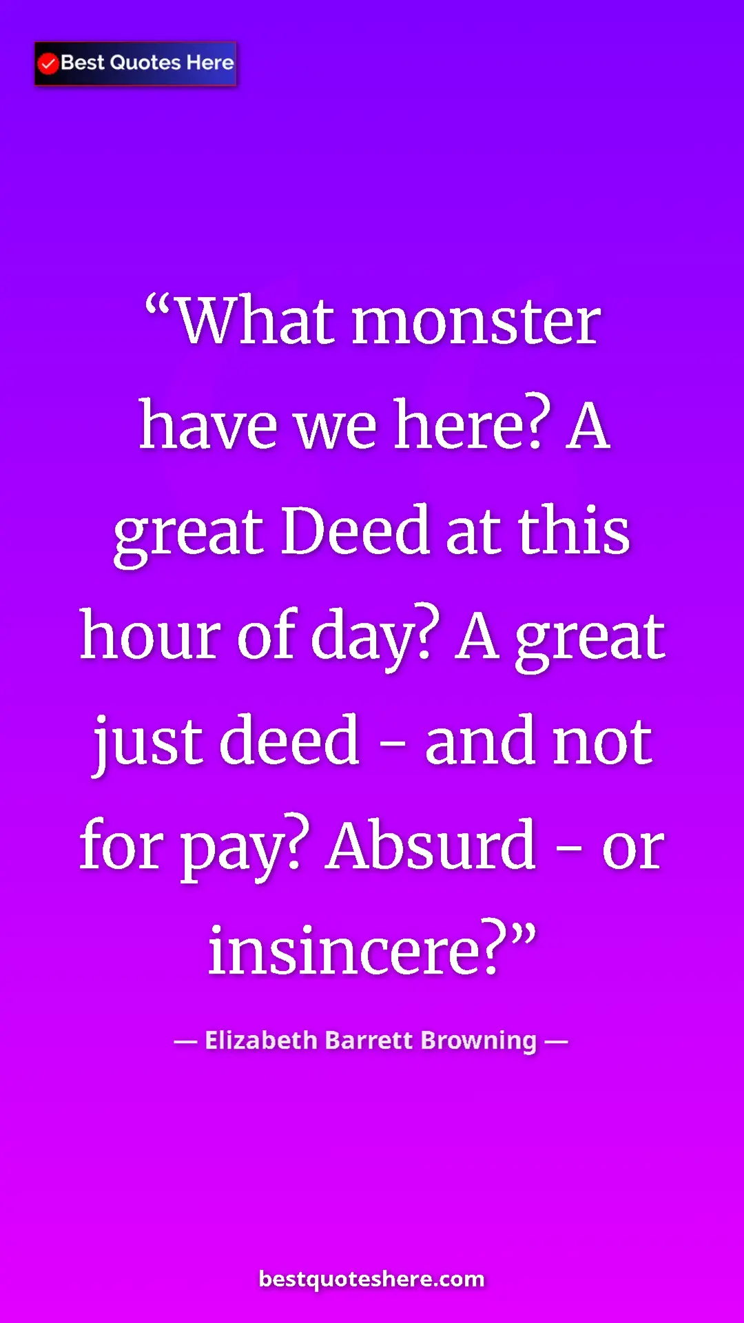 Pinterest quote poster by Elizabeth Barrett Browning: "What monster have we here? A great Deed at this hour of..."