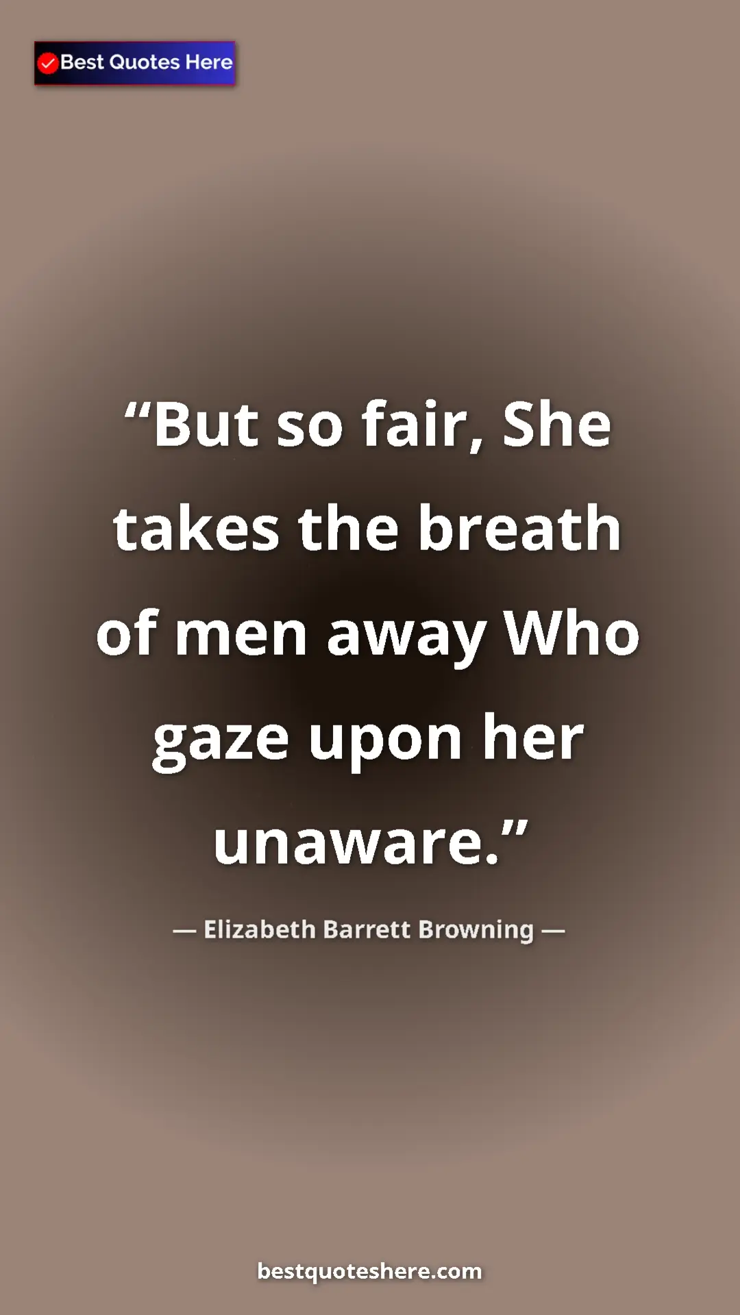 Pinterest quote poster by Elizabeth Barrett Browning: "But so fair, She takes the breath of men away Who gaze upon..."