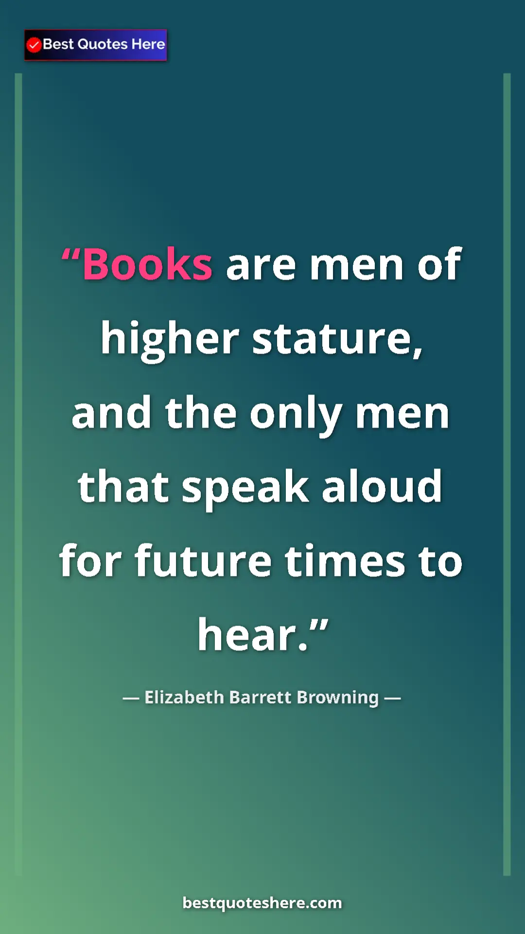 Pinterest quote poster by Elizabeth Barrett Browning: "Books are men of higher stature, and the only men that..."