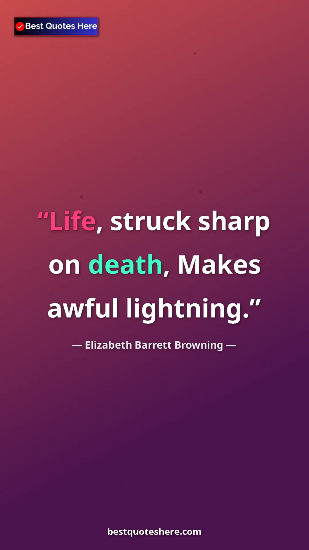 Pinterest quote poster by Elizabeth Barrett Browning: "Life, struck sharp on death, Makes awful lightning."